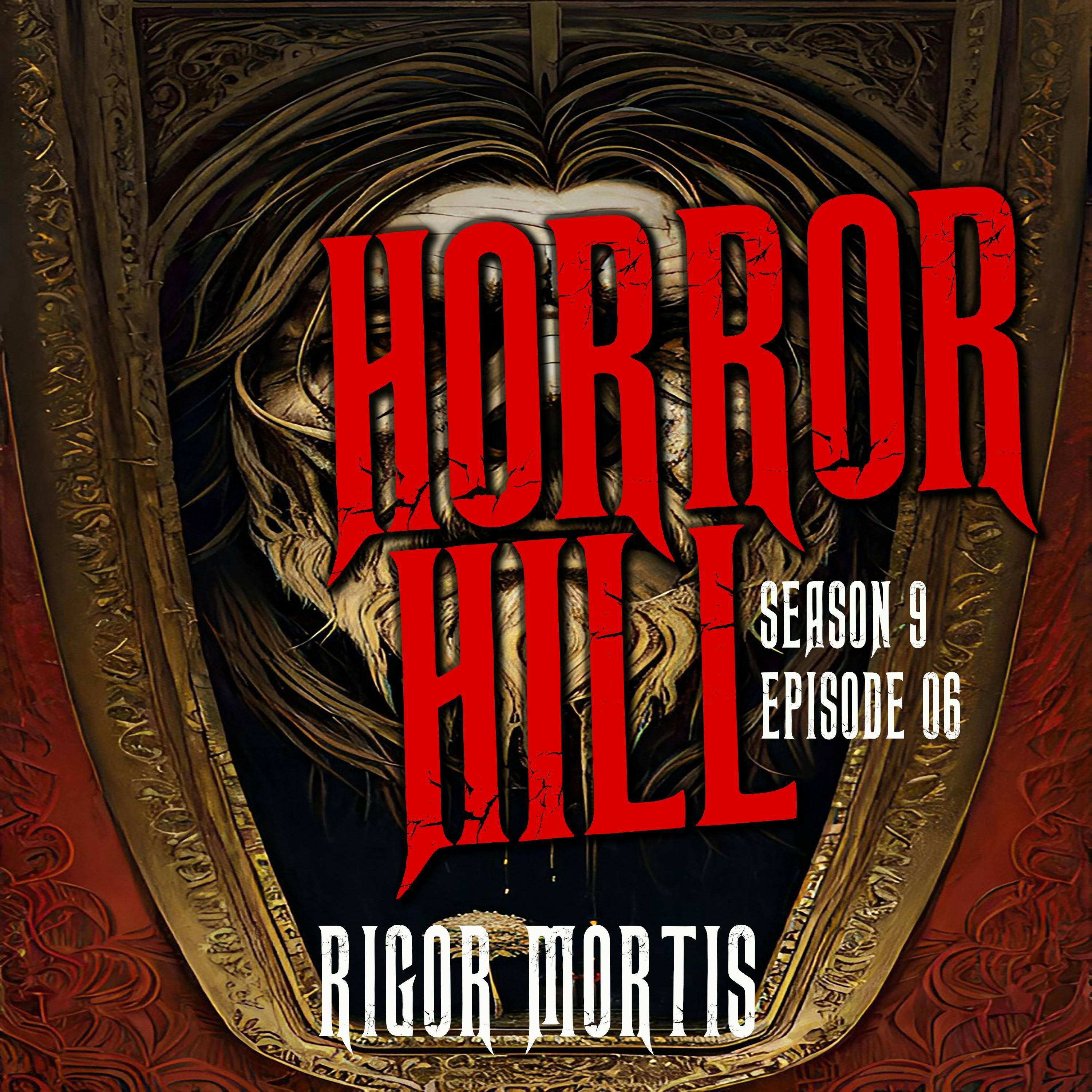 S9 Ep6: S9E06 - “Rigor Mortis" - Horror Hill