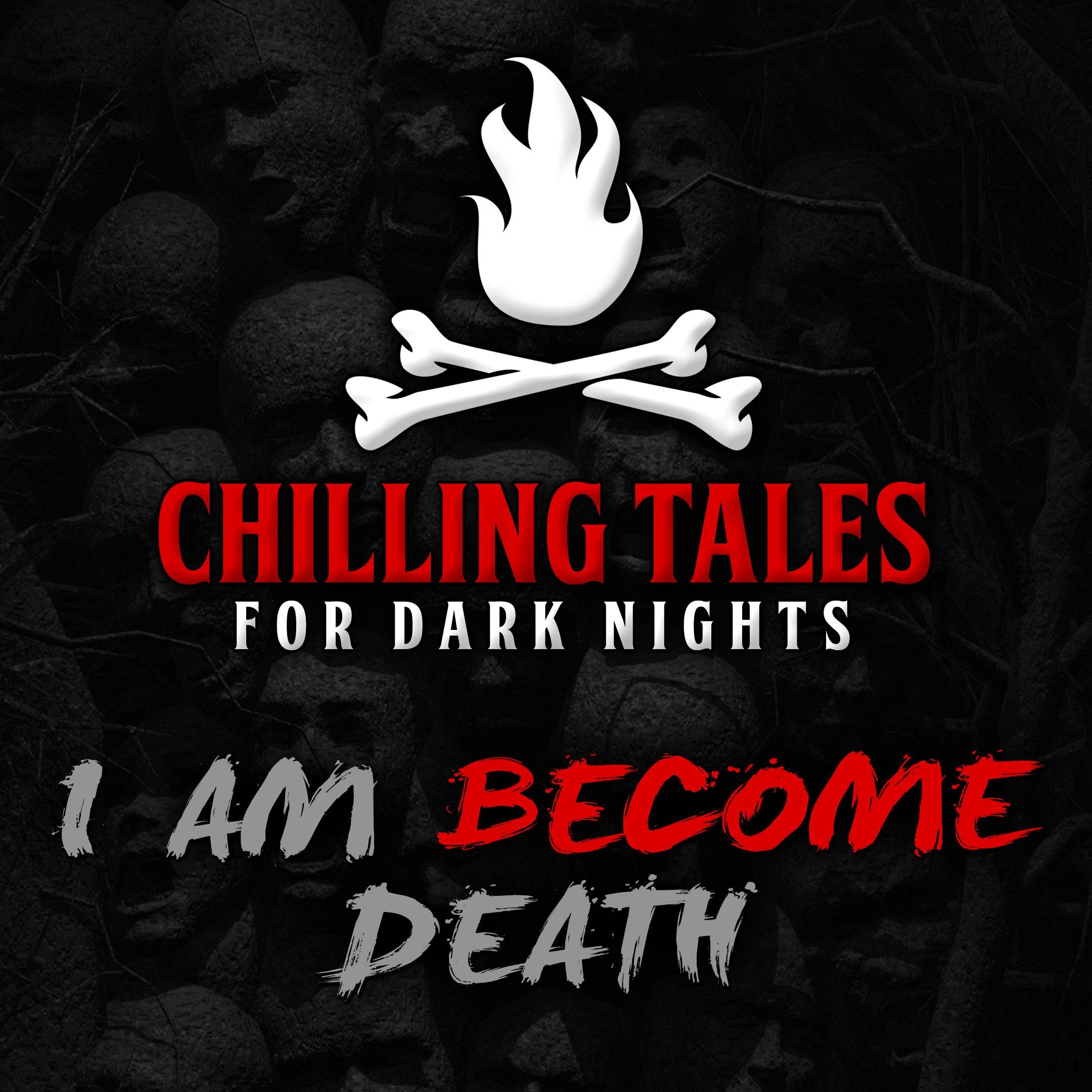 S4 Ep42: 42: I am Become Death – Chilling Tales for Dark Nights