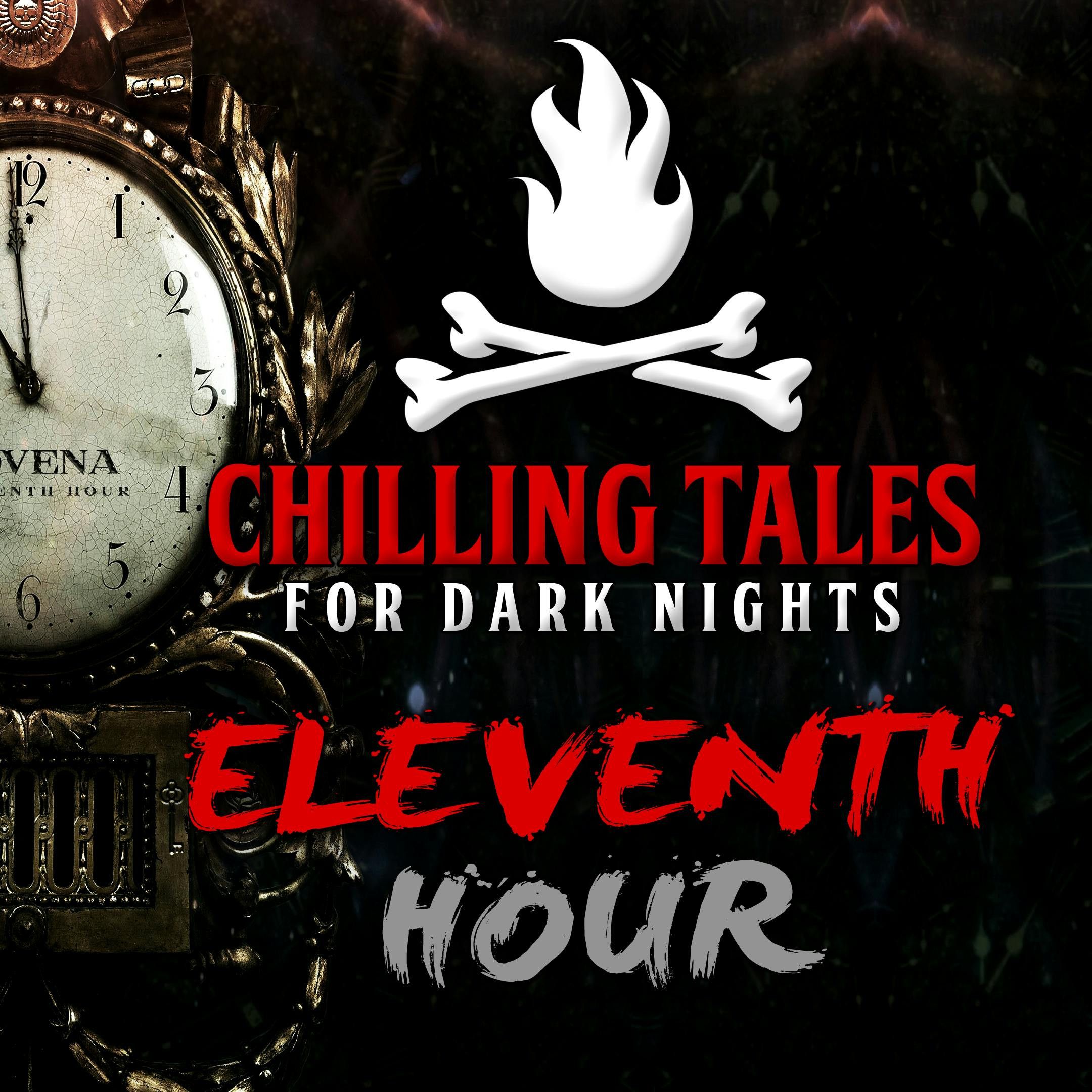 S4 Ep40: 40: Eleventh Hour – Chilling Tales for Dark Nights