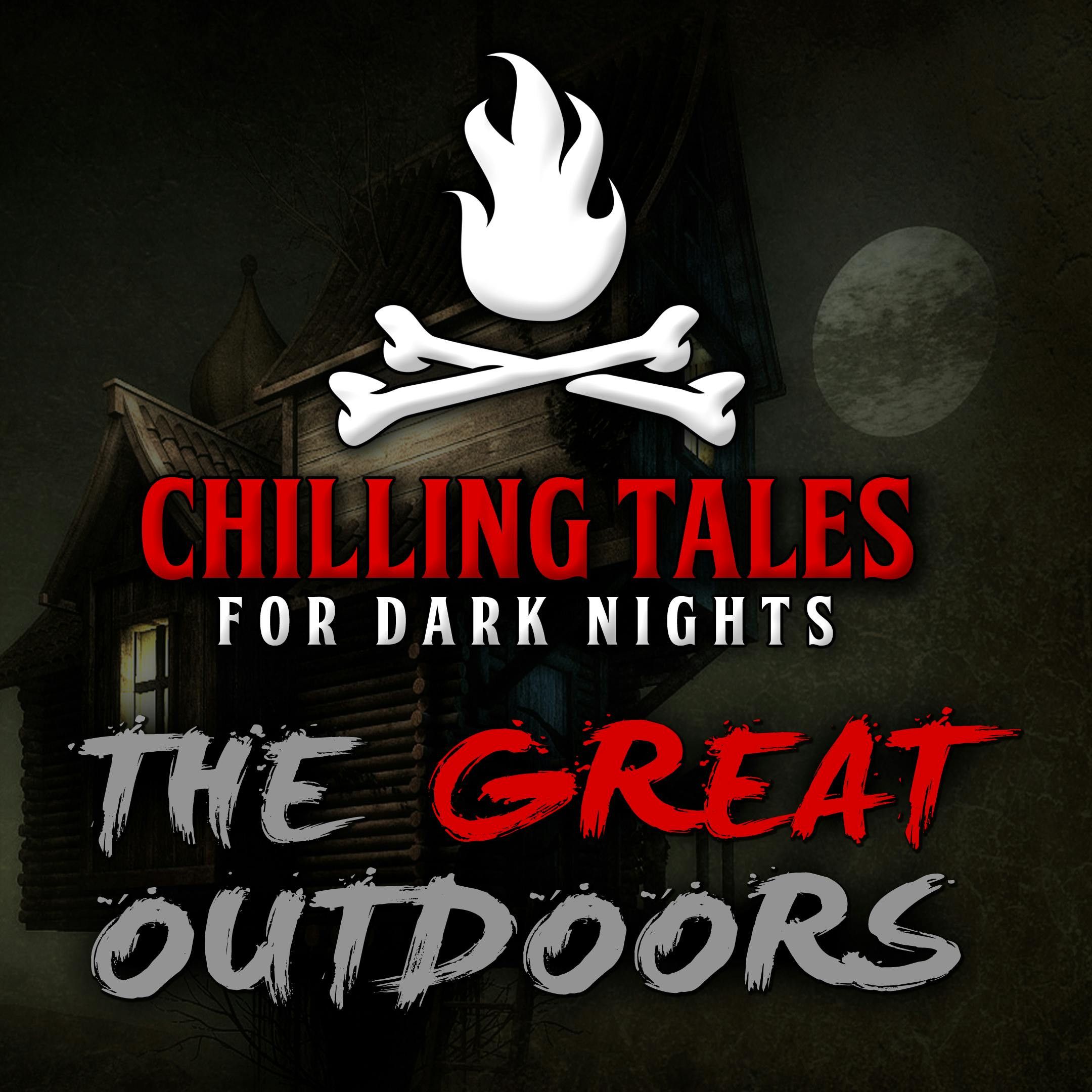 S4 Ep39: 39: The Great Outdoors – Chilling Tales for Dark Nights