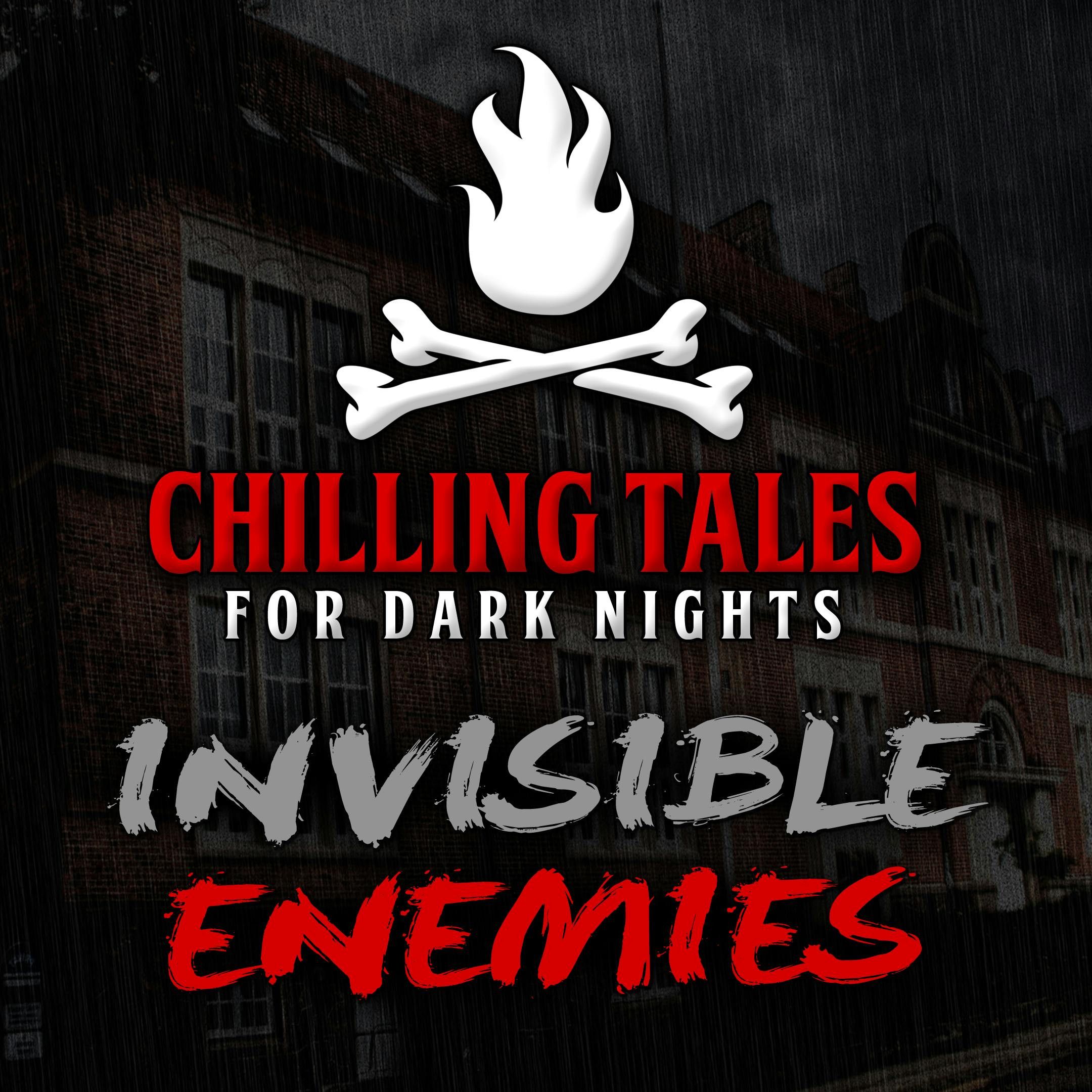 S4 Ep38: 38: Invisible Enemies – Chilling Tales for Dark Nights