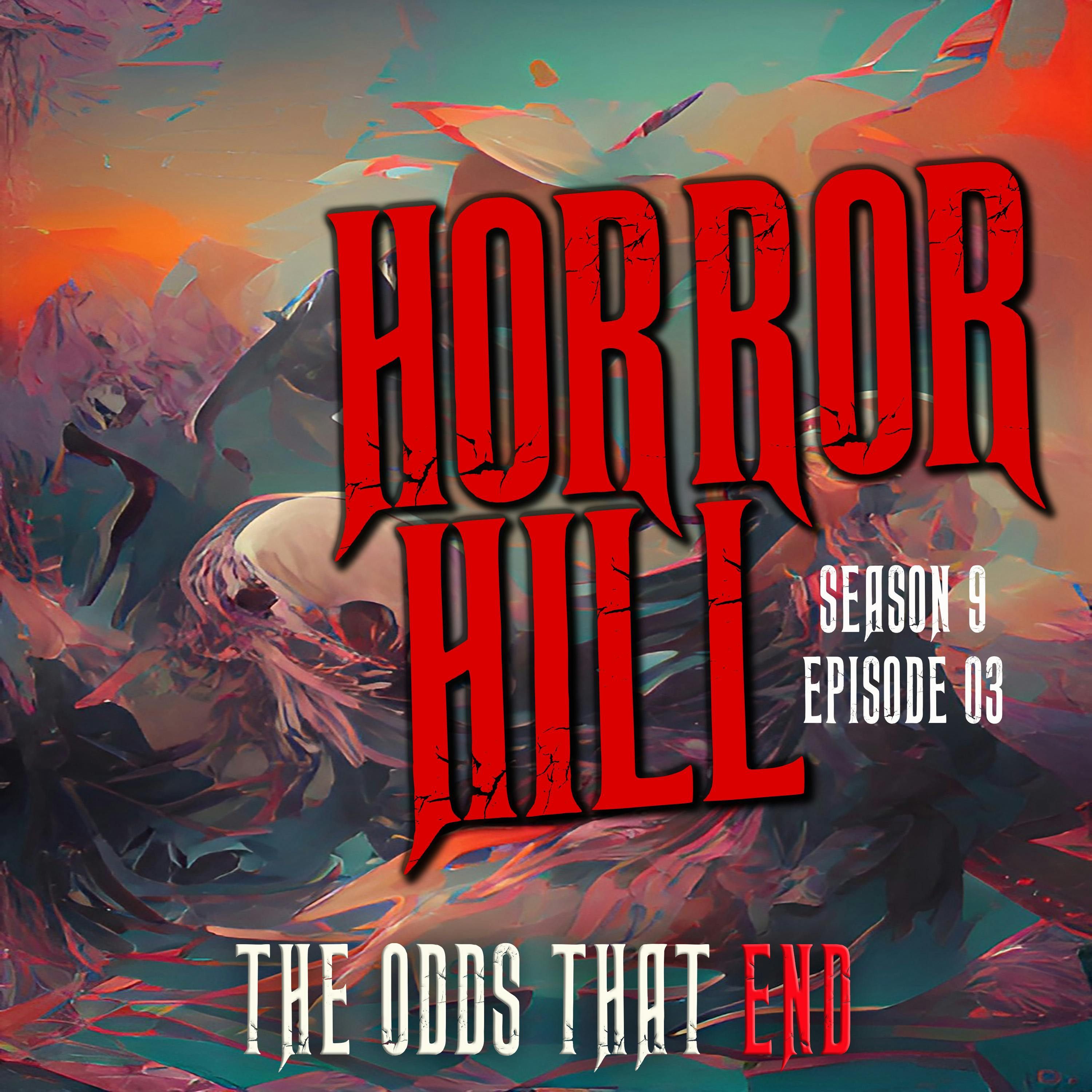 S9 Ep3: S9E03 - “The Odds That End " - Horror Hill