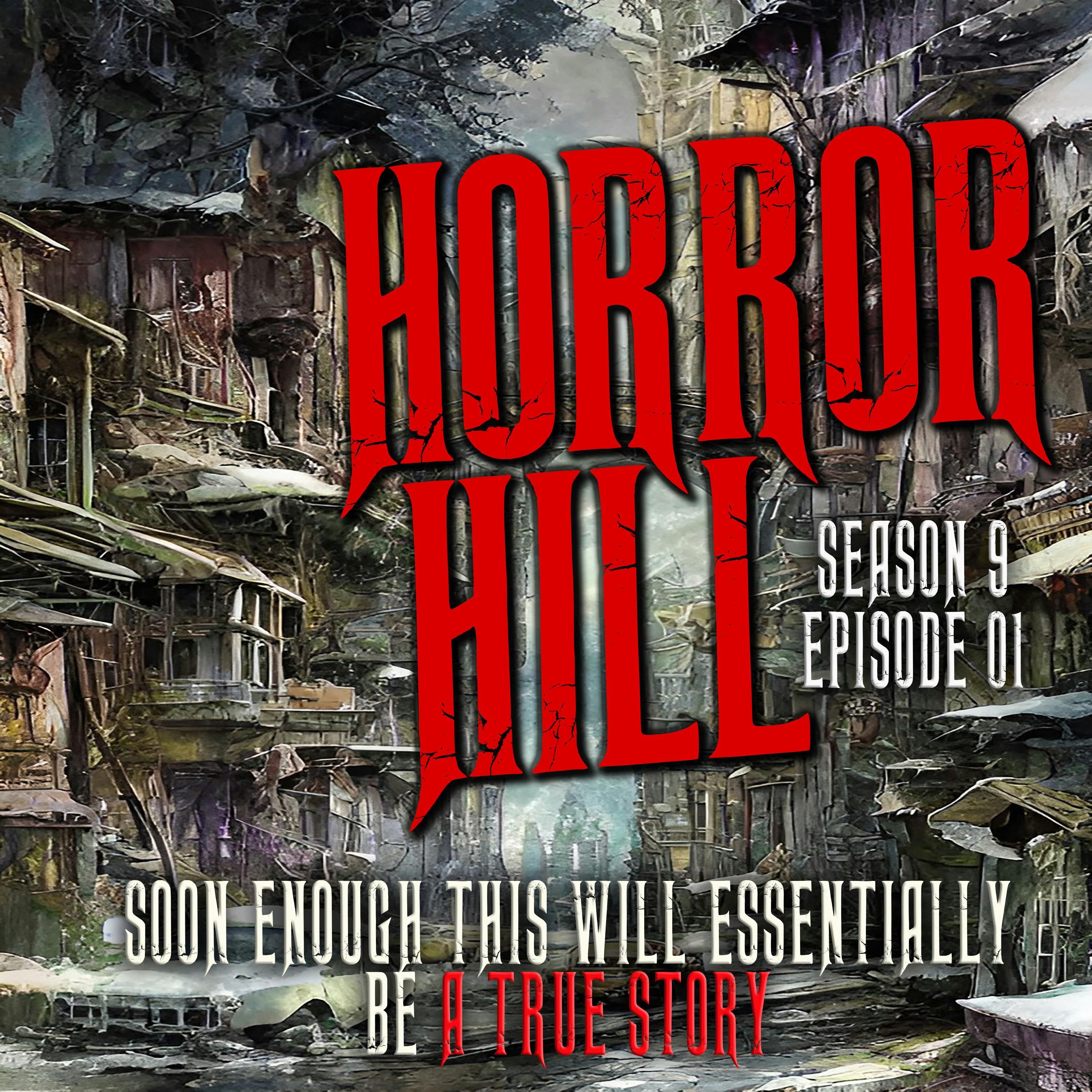 S9 Ep1: S9E01 - “Soon Enough This Will Essentially Be A True Story" - Horror Hill