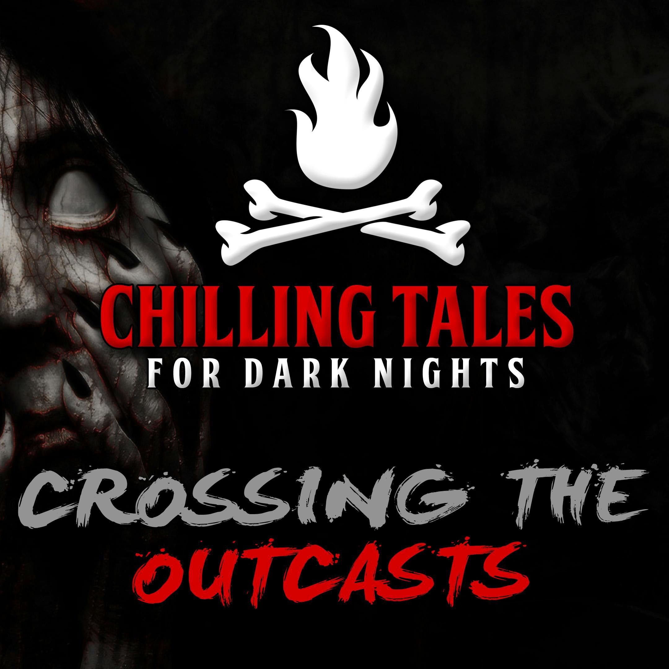S4 Ep37: 37: Crossing the Outcasts – Chilling Tales for Dark Nights
