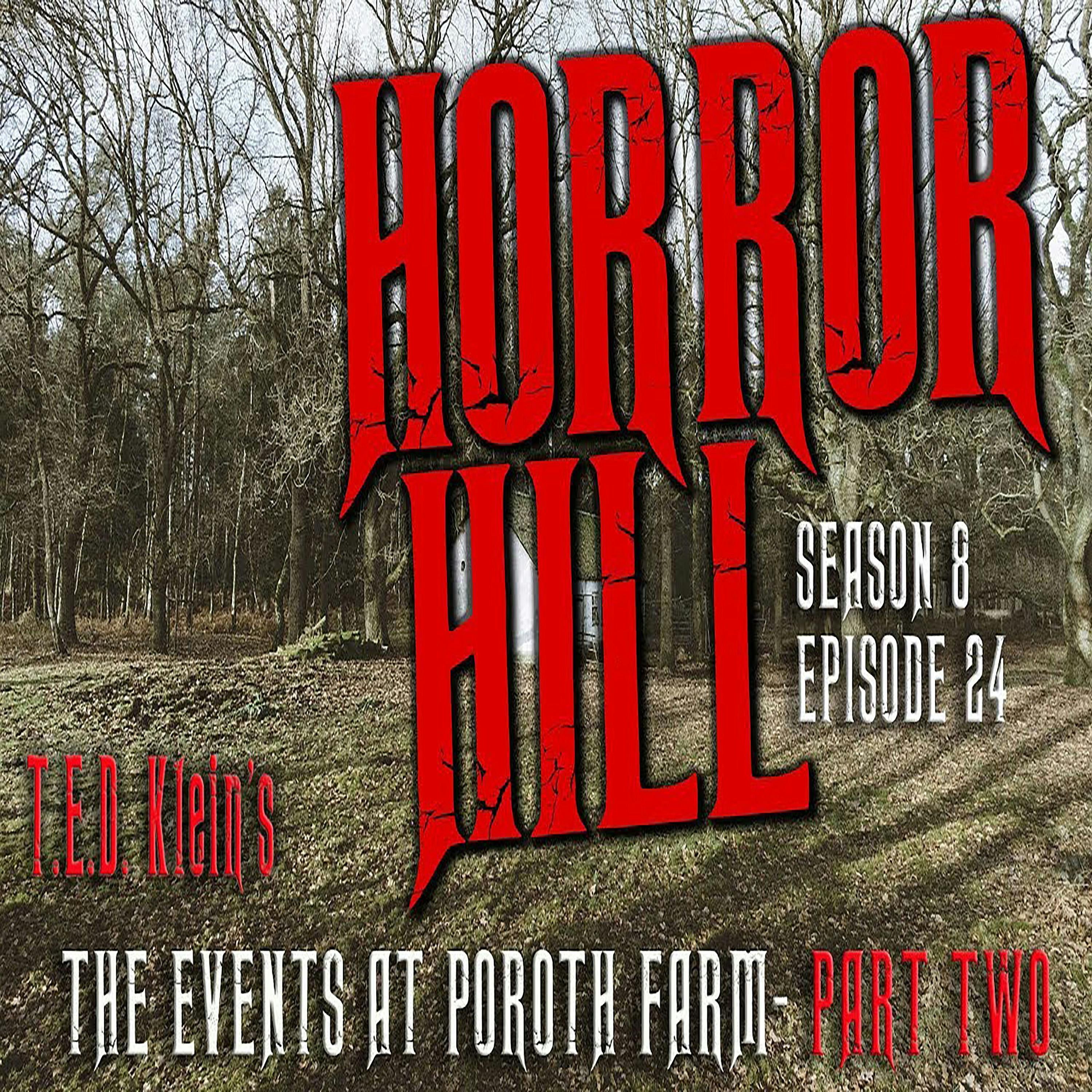 S8 Ep24: S8E24 - “The Events at Poroth Farm PART TWO" - Horror Hill