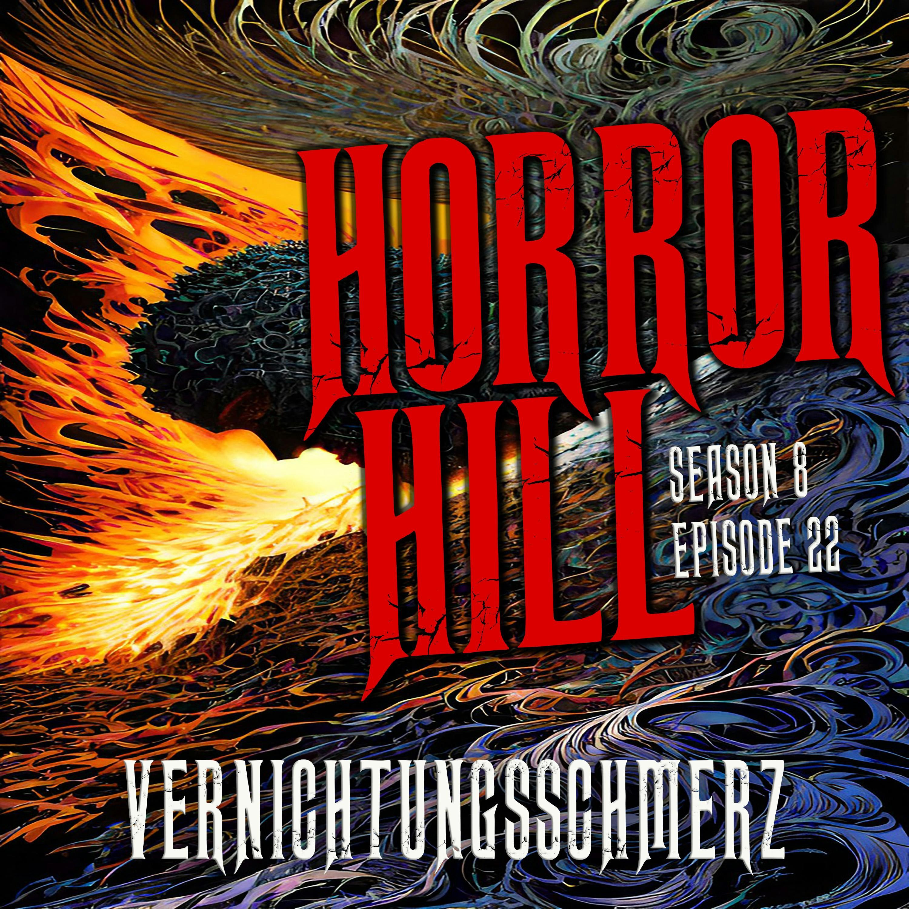 S8 Ep22: S8E22 - "Vernichtungsschmerz" - Horror Hill