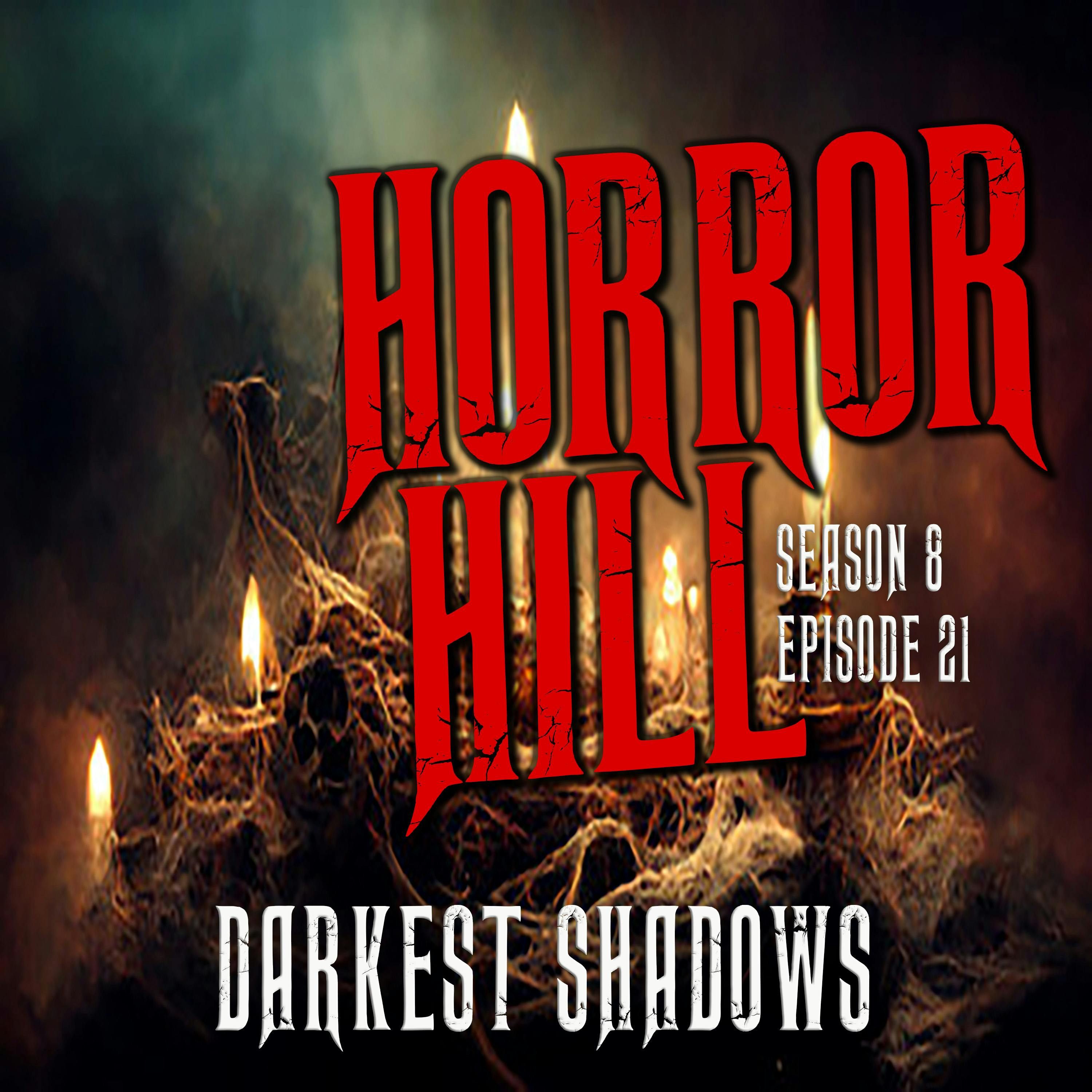 S8 Ep21: S8E21 - "Darkest Shadows" - Horror Hill