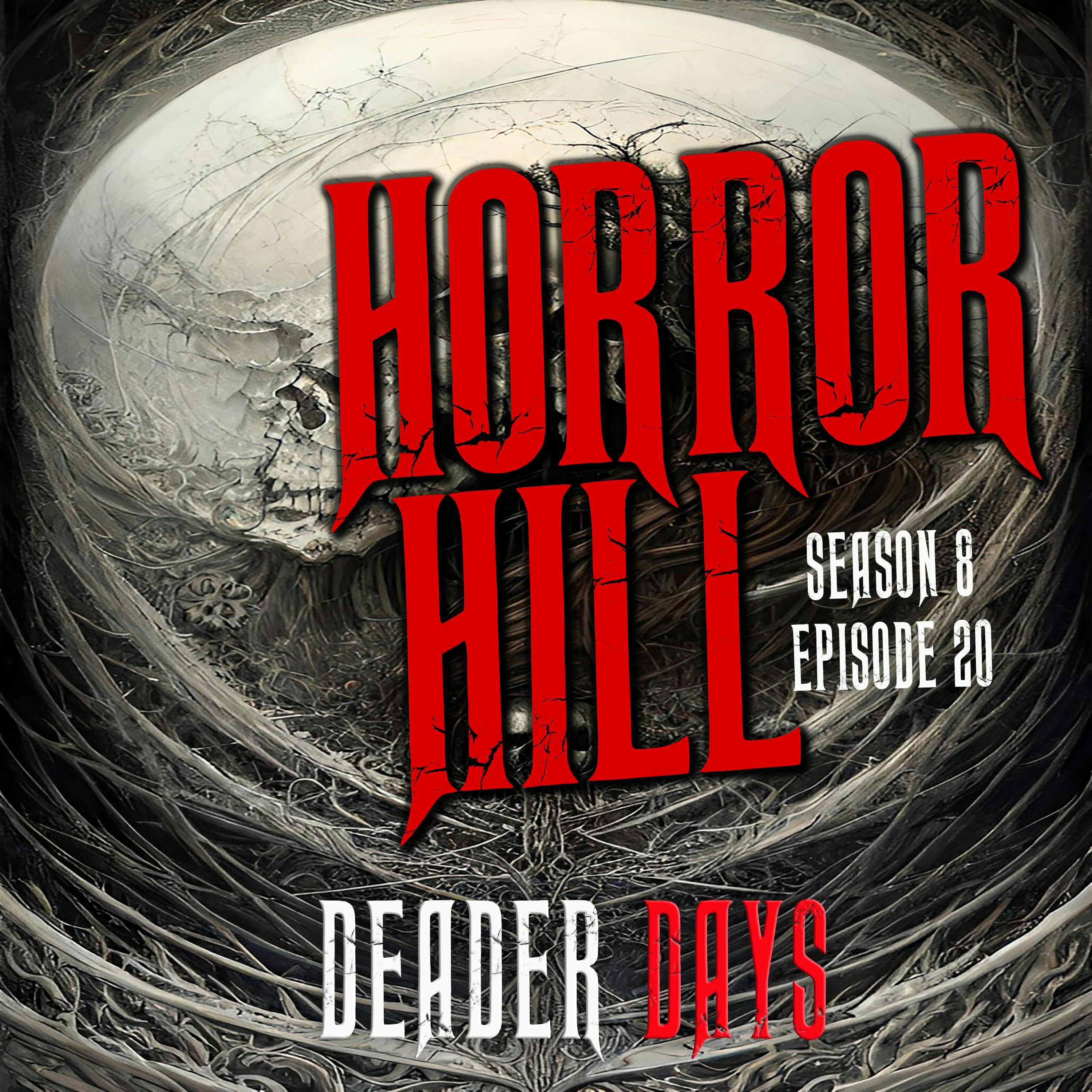 S8 Ep20: S8E20 - "Deader Days" - Horror Hill