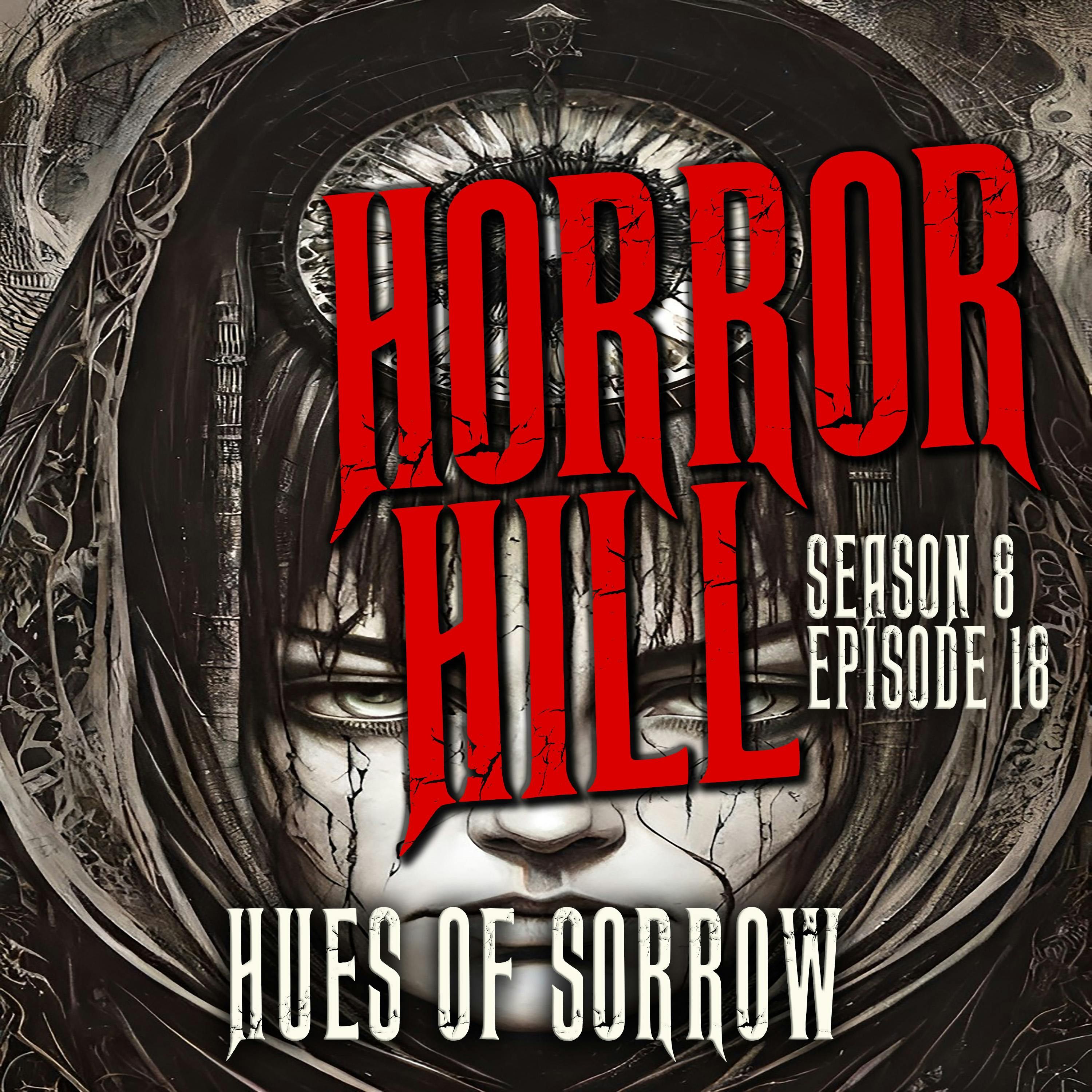 S8 Ep18: S8E18 - "Hues of Sorrow" - Horror Hill