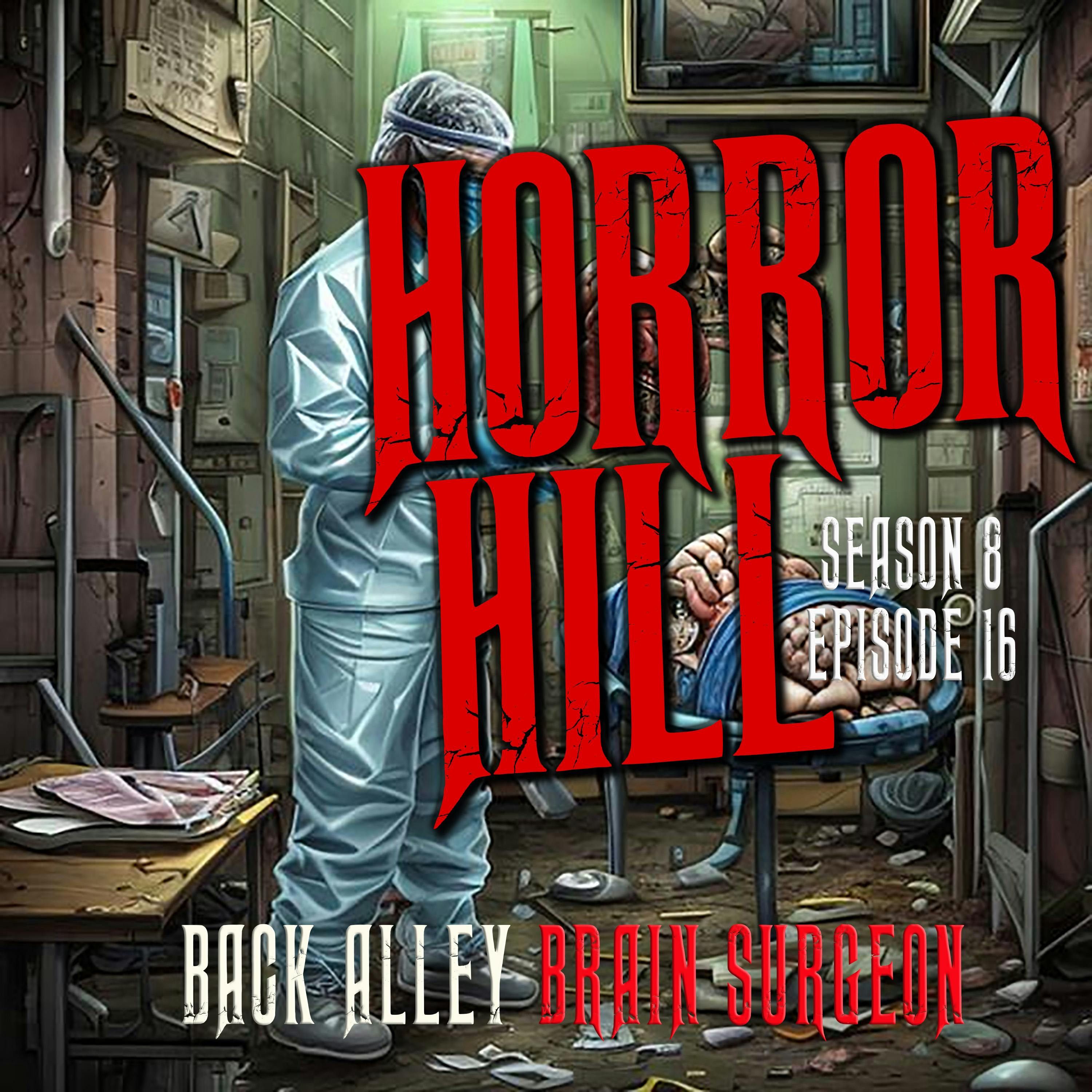 S8 Ep16: S8E16 - "Back Alley Brain Surgeon" - Horror Hill
