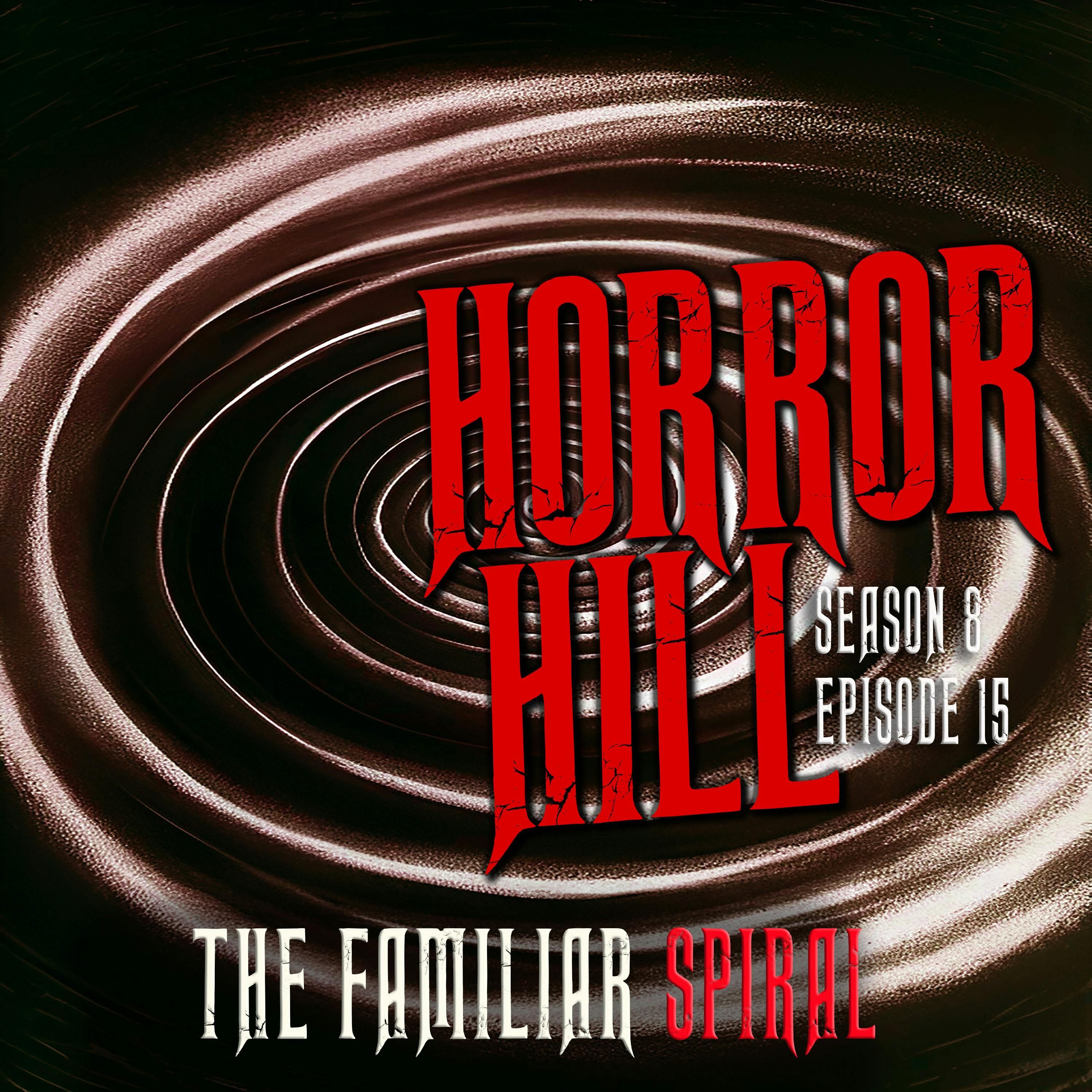 S8 Ep15: S8E15 - "The Familiar Spiral" - Horror Hill