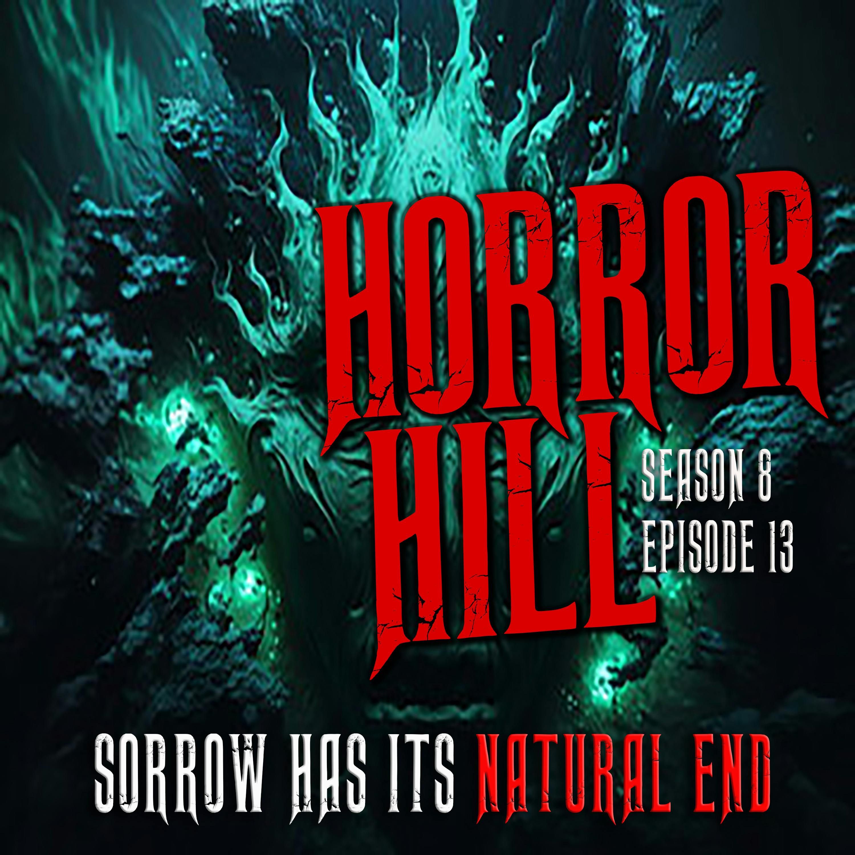 S8 Ep13: S8E13 - "Sorrow Has Its Natural End" - Horror Hill