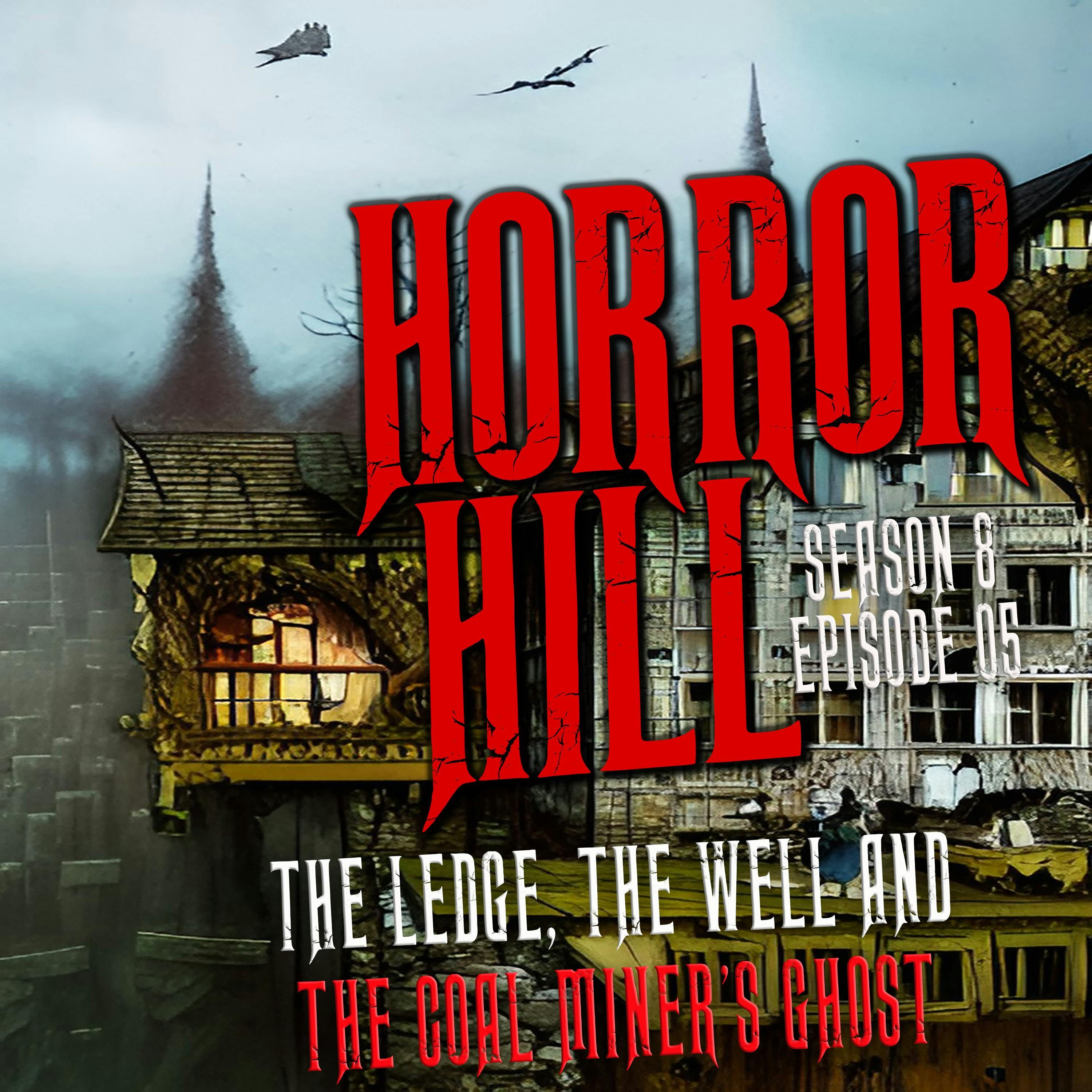 S8 Ep5: S8E05 - "The Ledge, the Well and the Coal Miner's Ghost" - Horror Hill