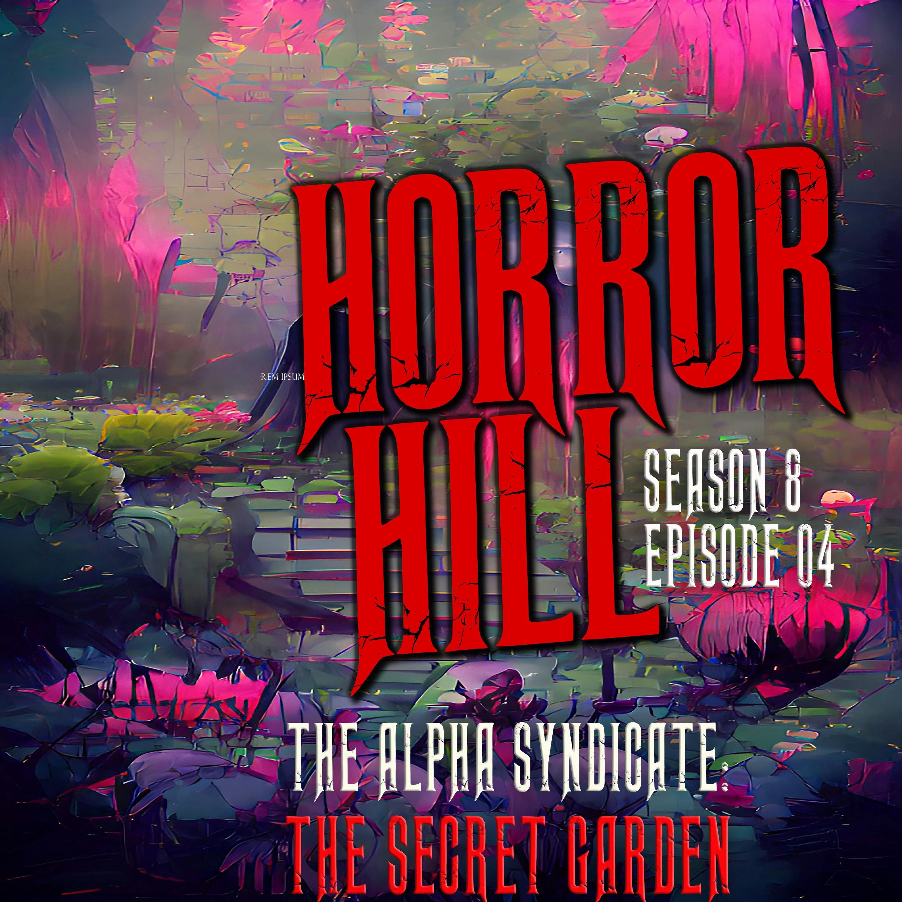 S8 Ep4: S8E04 - "The Alpha Syndicate: The Secret Garden" - Horror Hill