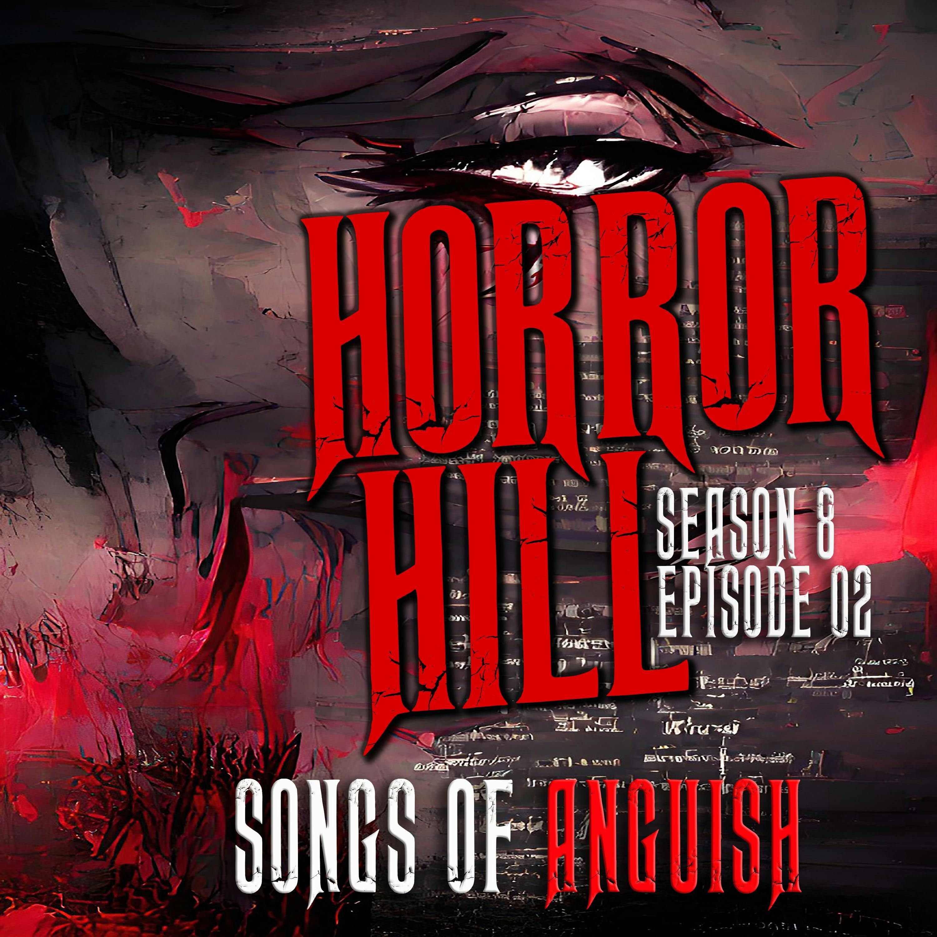 S8 Ep2: S8E02 - "Songs of Anguish" - Horror Hill