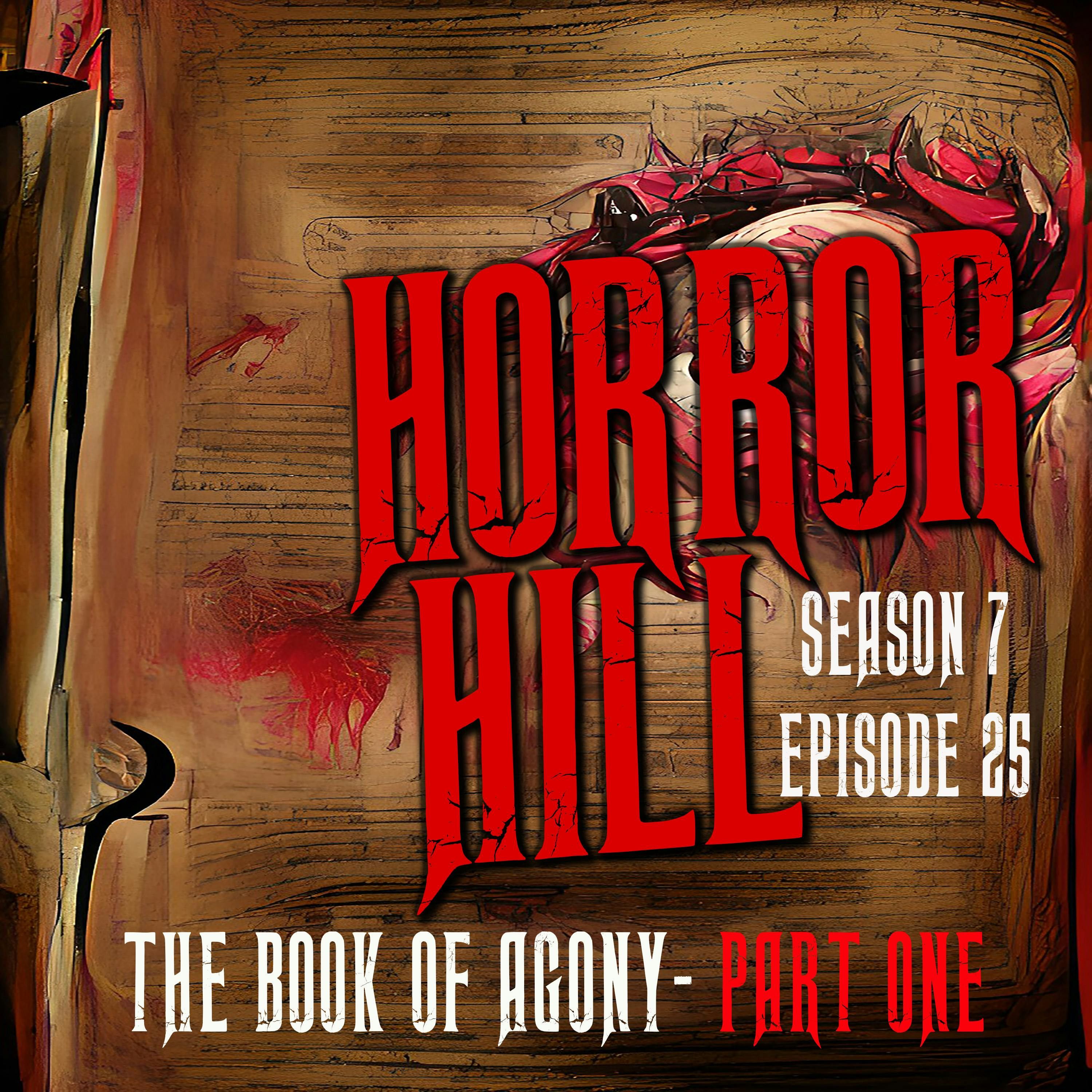 S7 Ep25: S7E25 - "The Book of Agony Part One" - Horror Hill