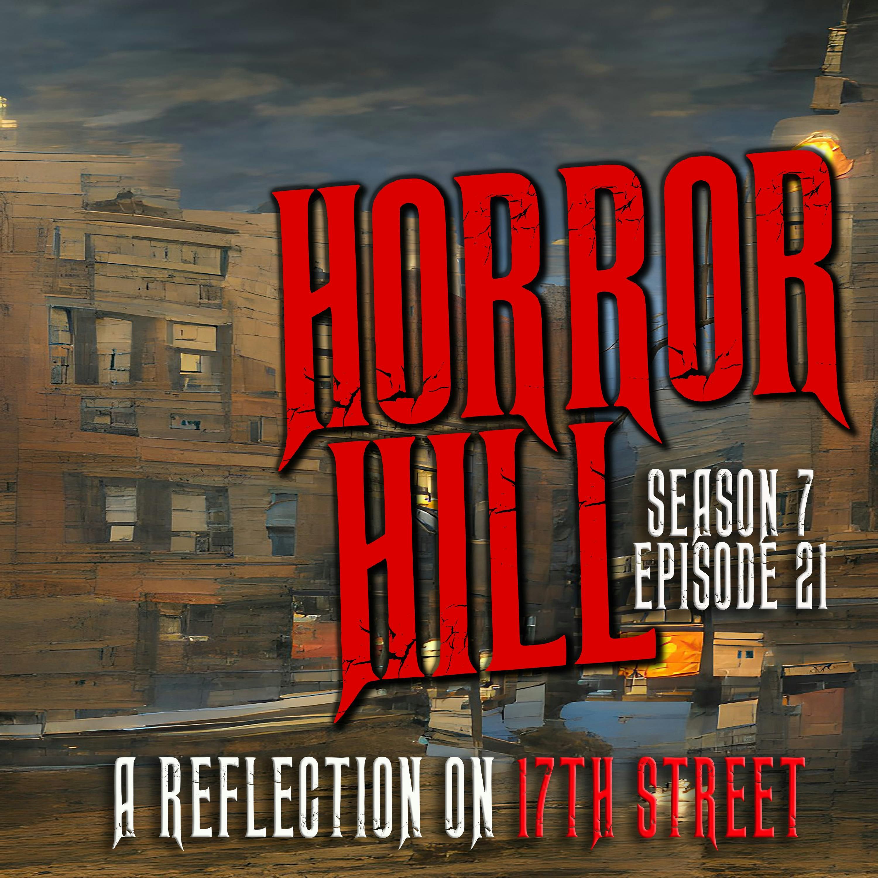 S7 Ep21: S7E21 - "A Reflection on 17th Street" - Horror Hill