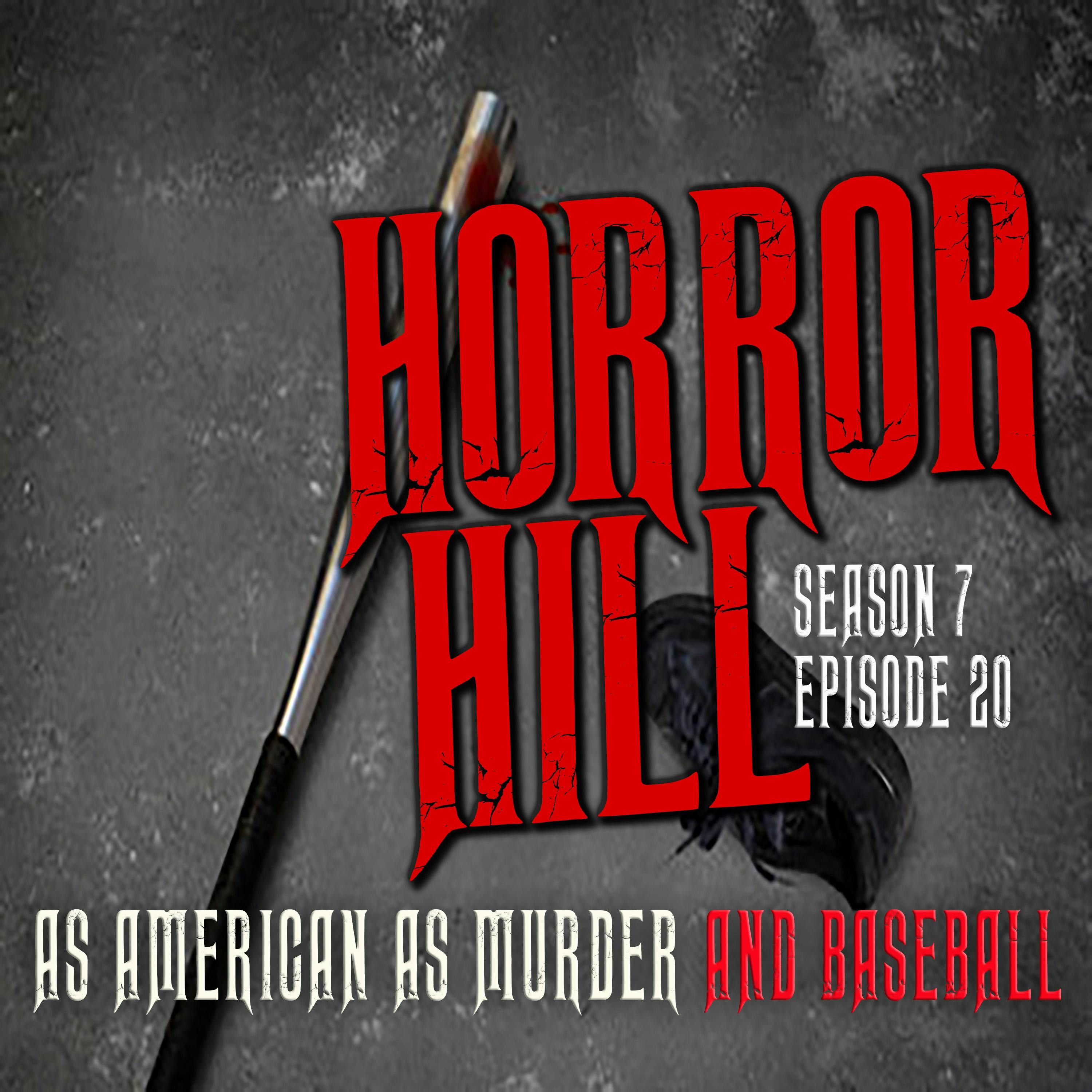 S7 Ep20: S7E20 - "As American as Murder and Baseball" - Horror Hill