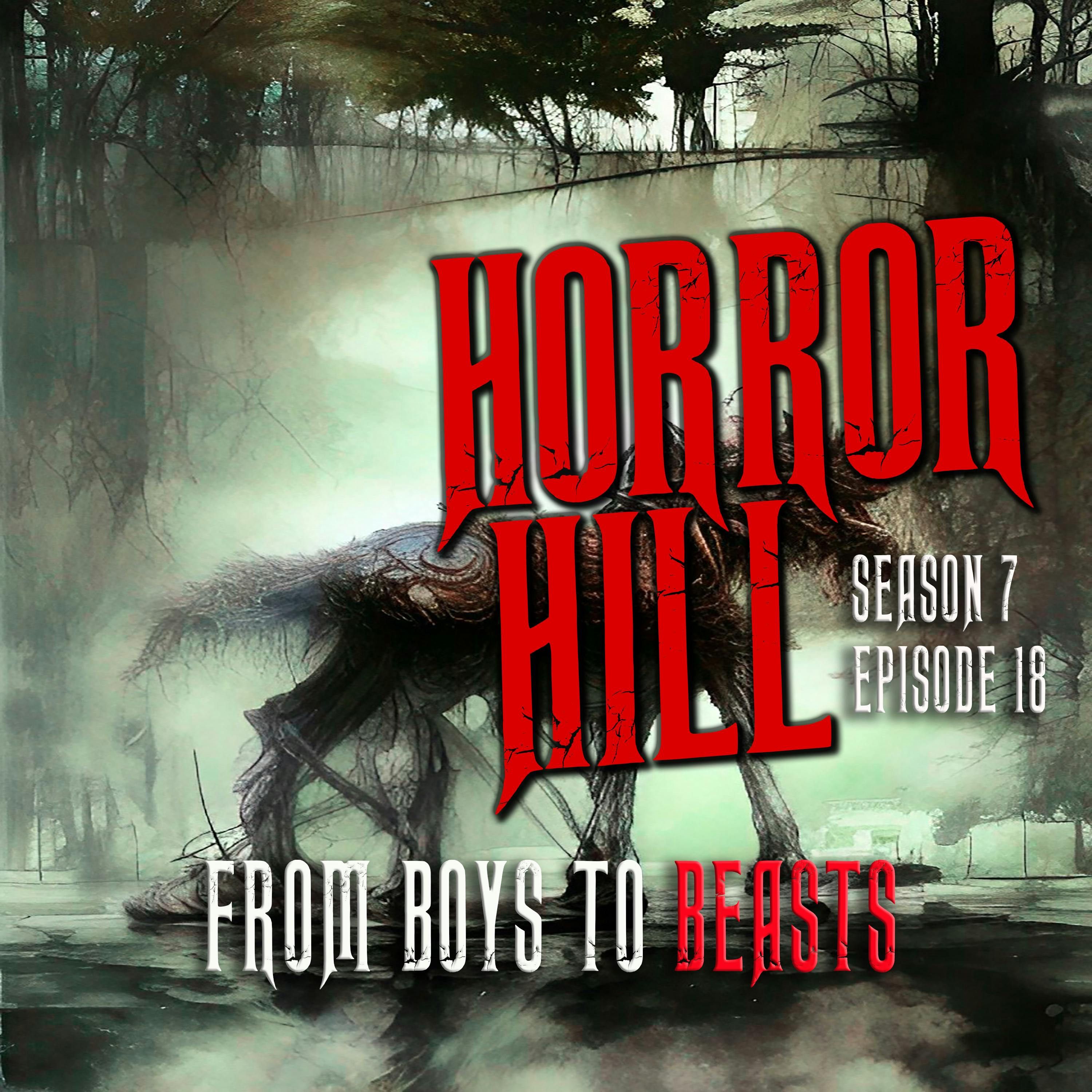 S7 Ep18: S7E18- "From Boys to Beasts" - Horror Hill