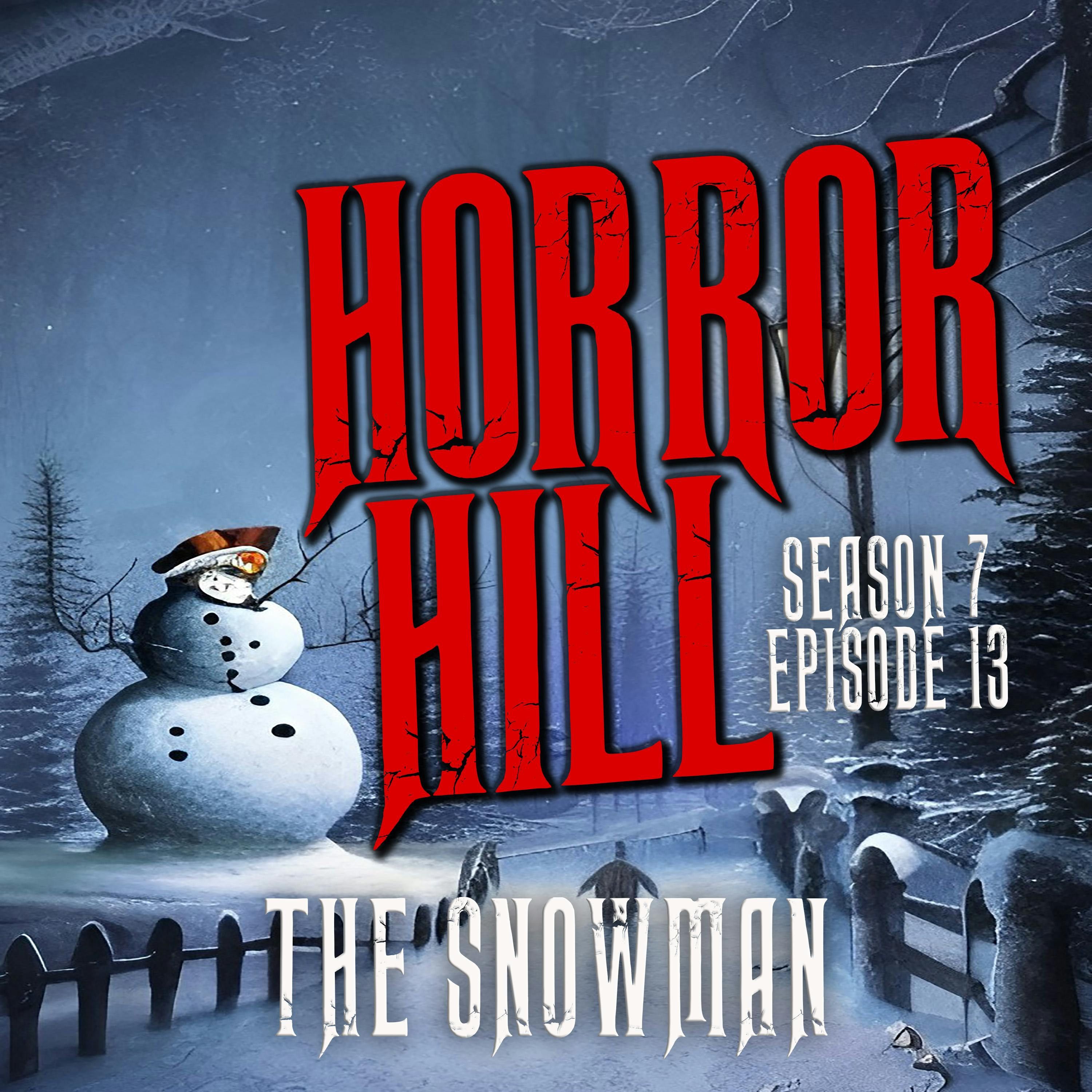 S7 Ep13: S7E13 - "The Snowman" - Horror Hill