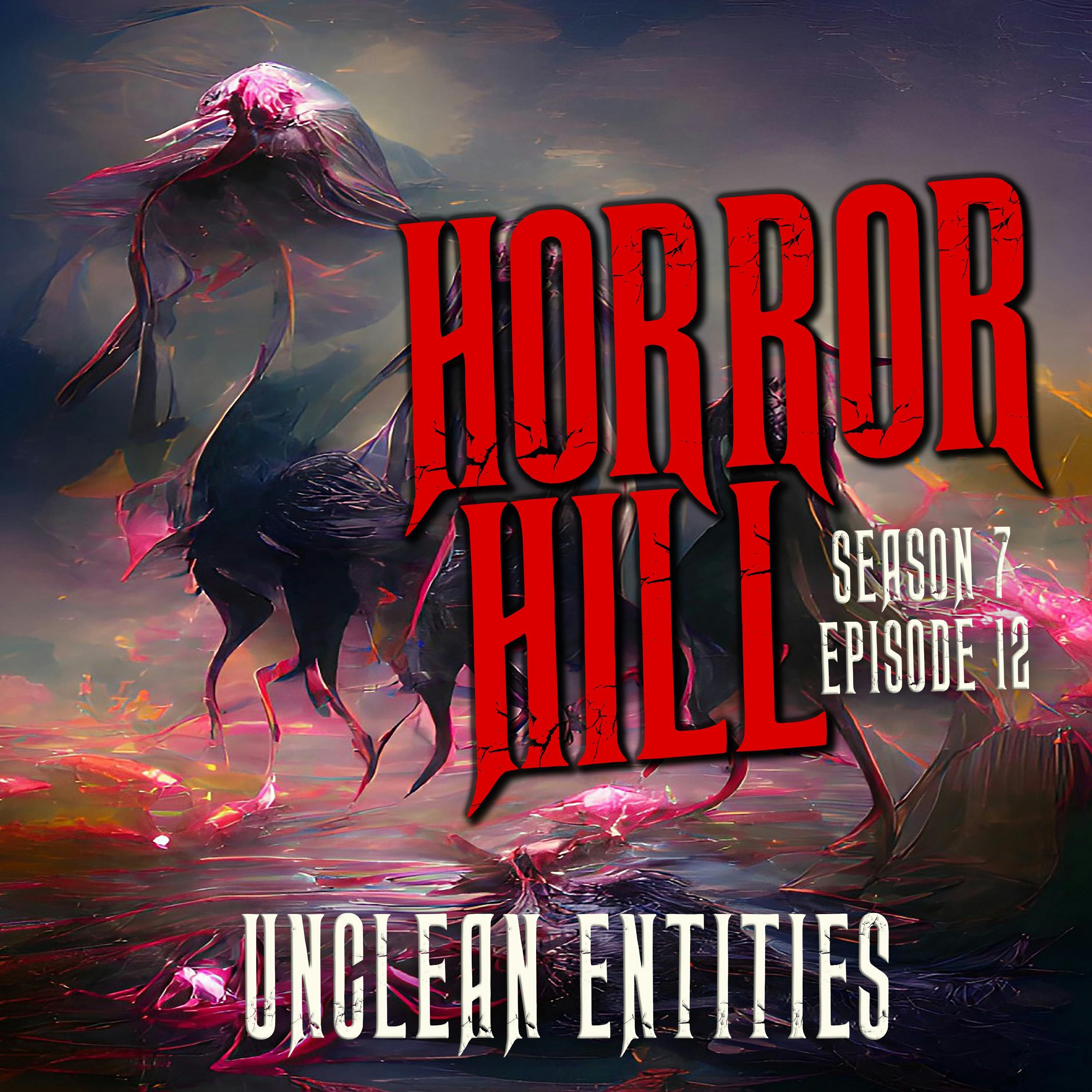 S7 Ep12: S7E12 - "Unclean Entities" - Horror Hill