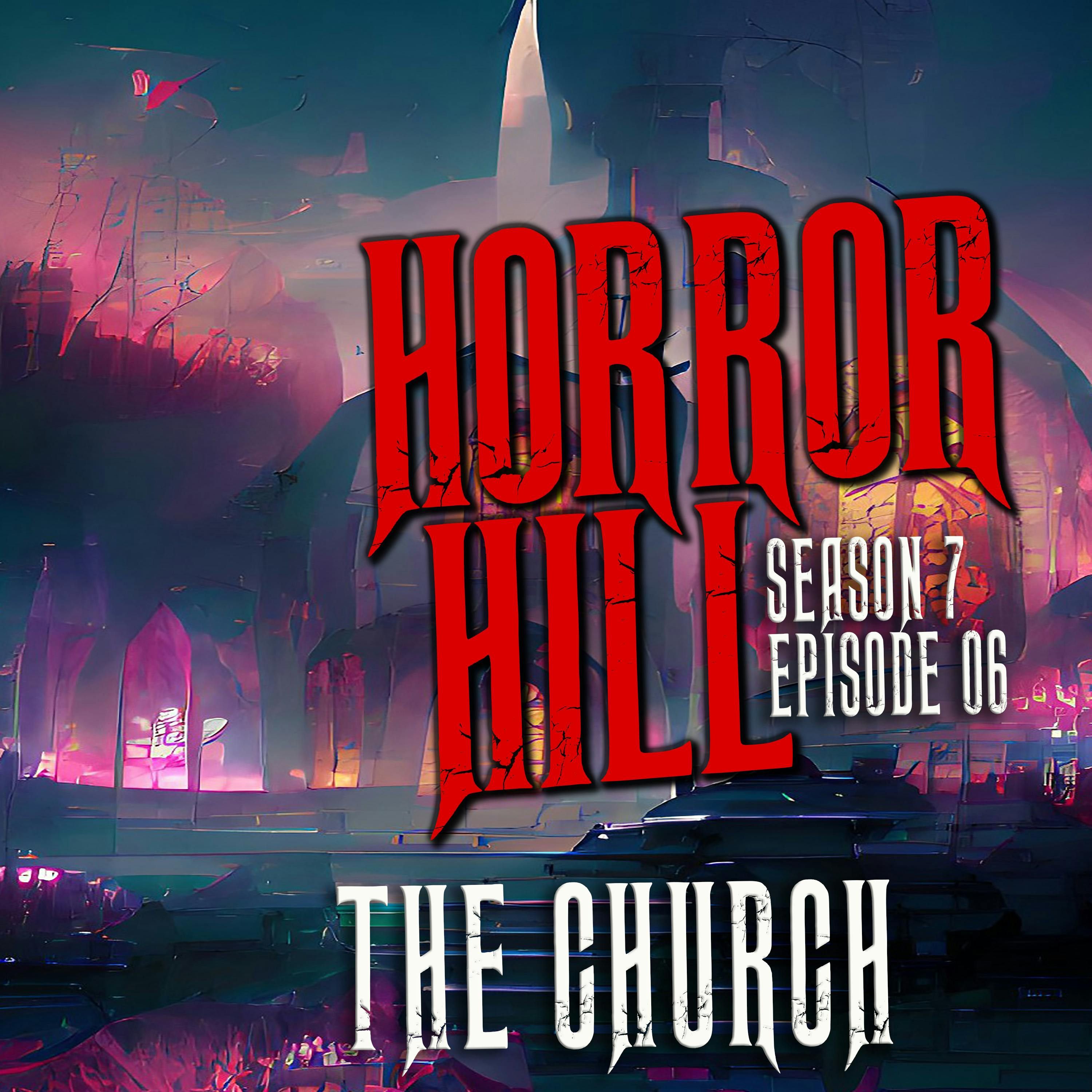 S7 Ep6: S7E06 - "The Church" - Horror Hill