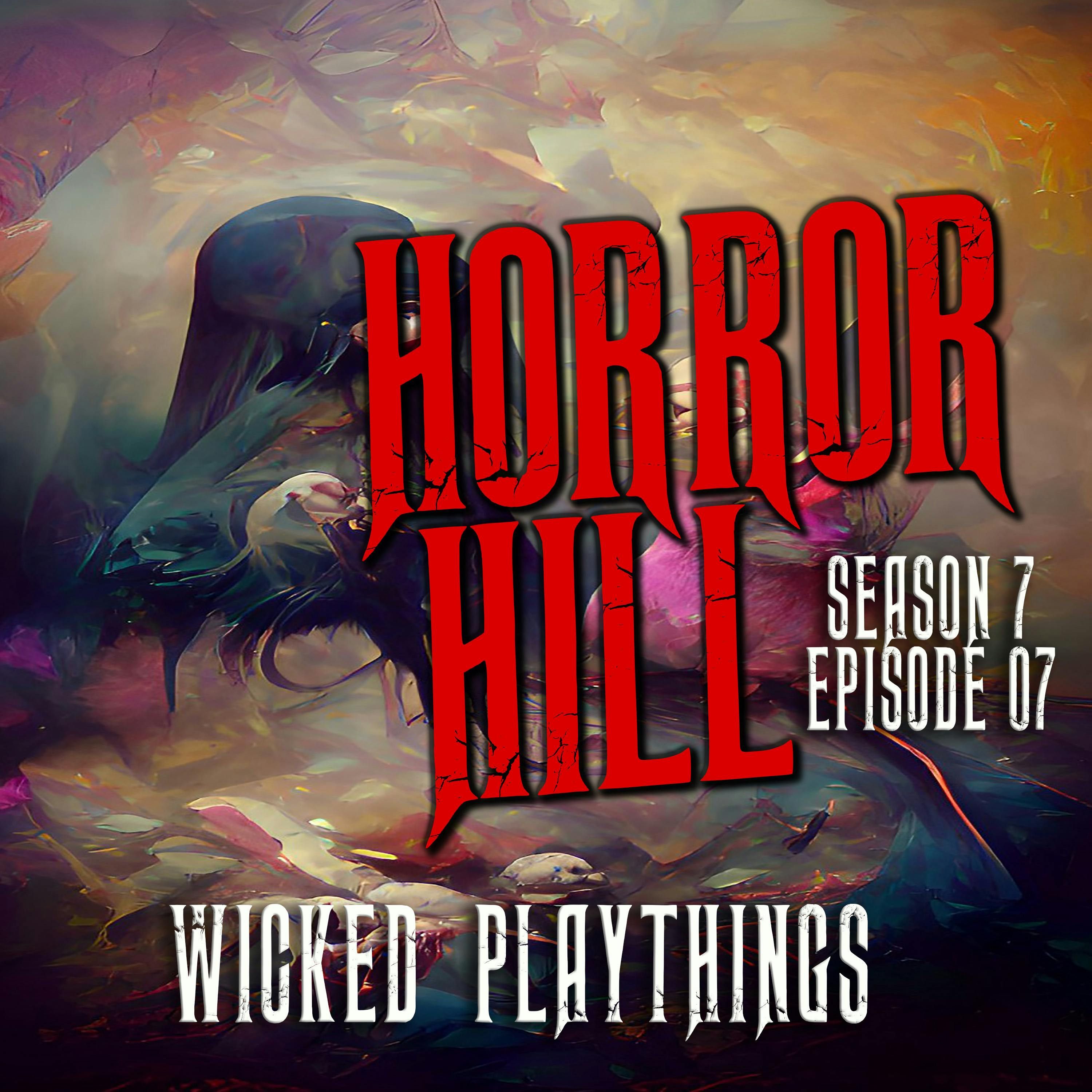 S7 Ep7: S7E07 - "Wicked Playthings" - Horror Hill