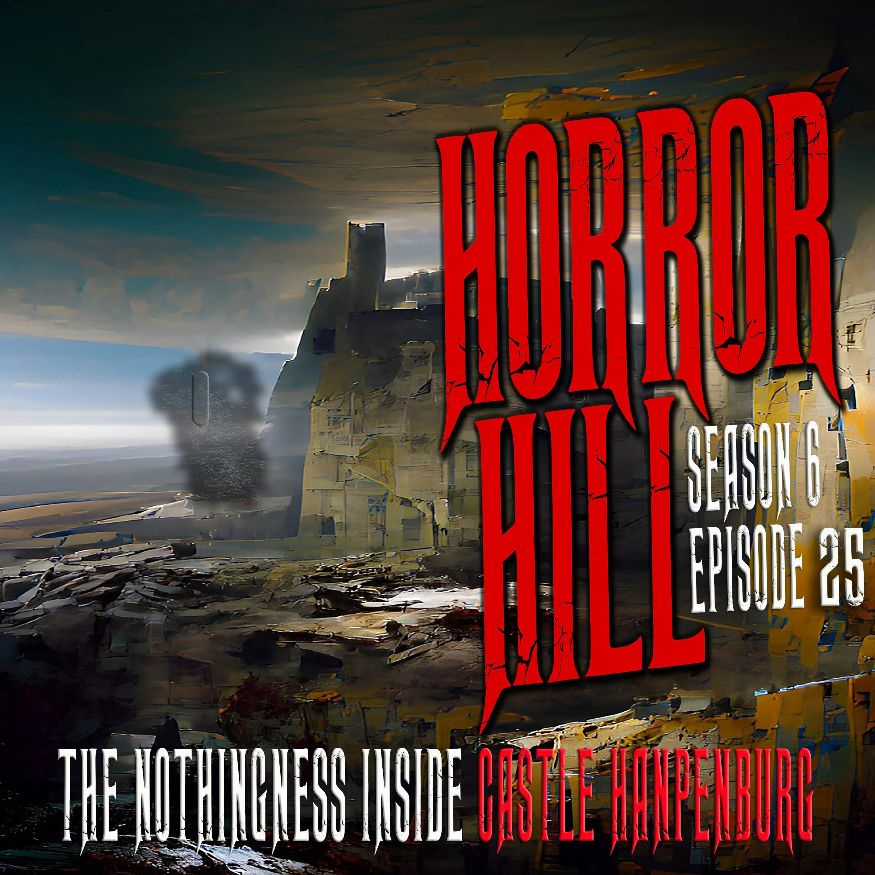 S6 Ep25: S6E025 - "The Nothingness Inside Castle Hanpenberg" - Horror Hill
