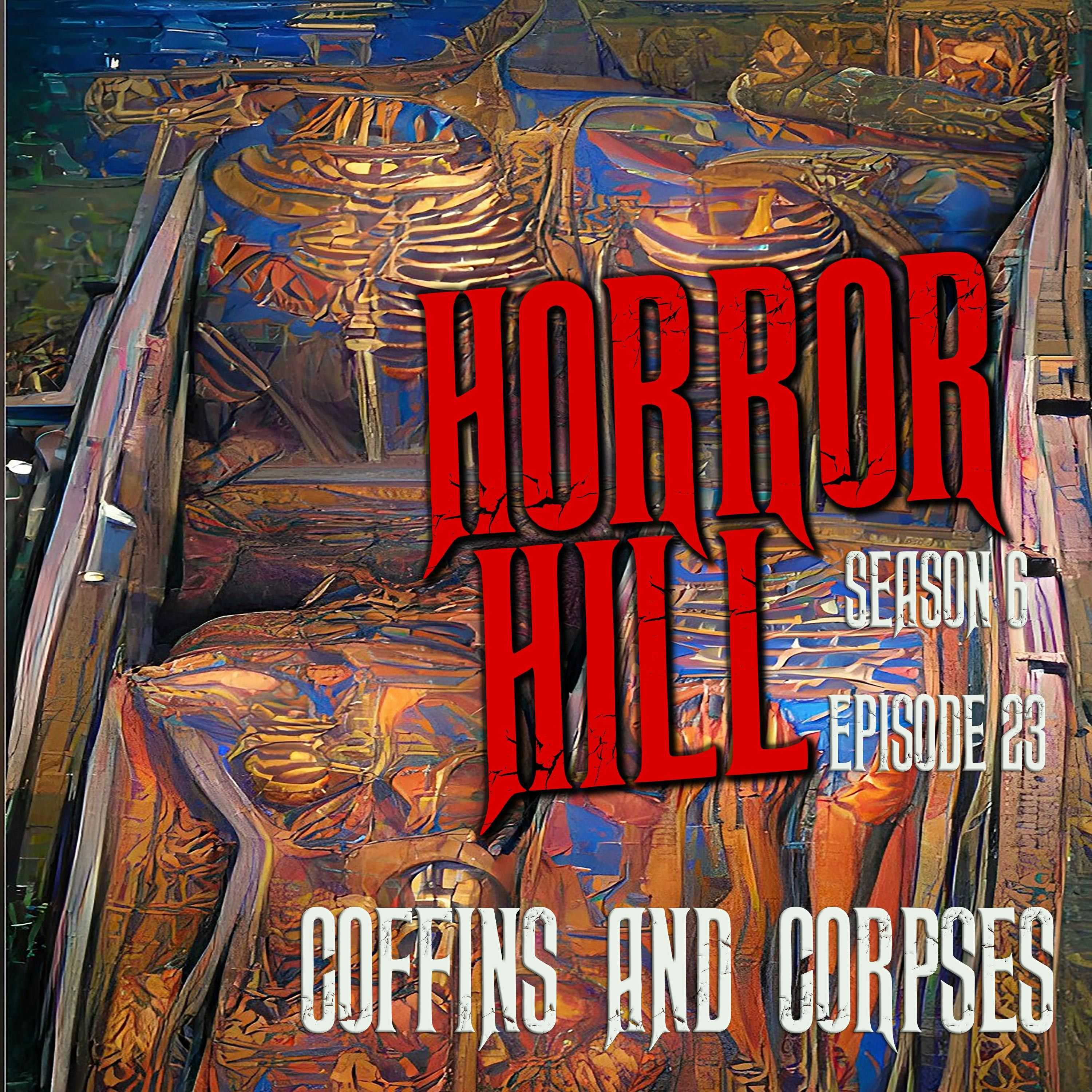 S6 Ep23: S6E023 - "Coffins & Corpses" - Horror Hill