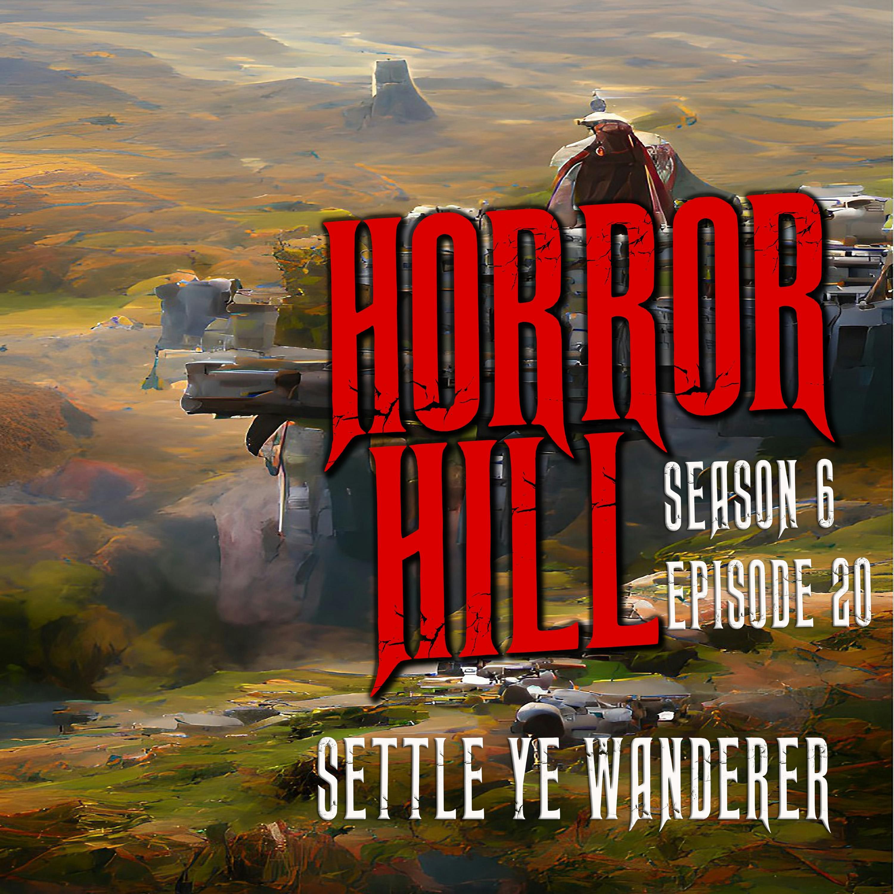 S6 Ep20: S6E020 - "Settle Ye Wanderer" - Horror Hill