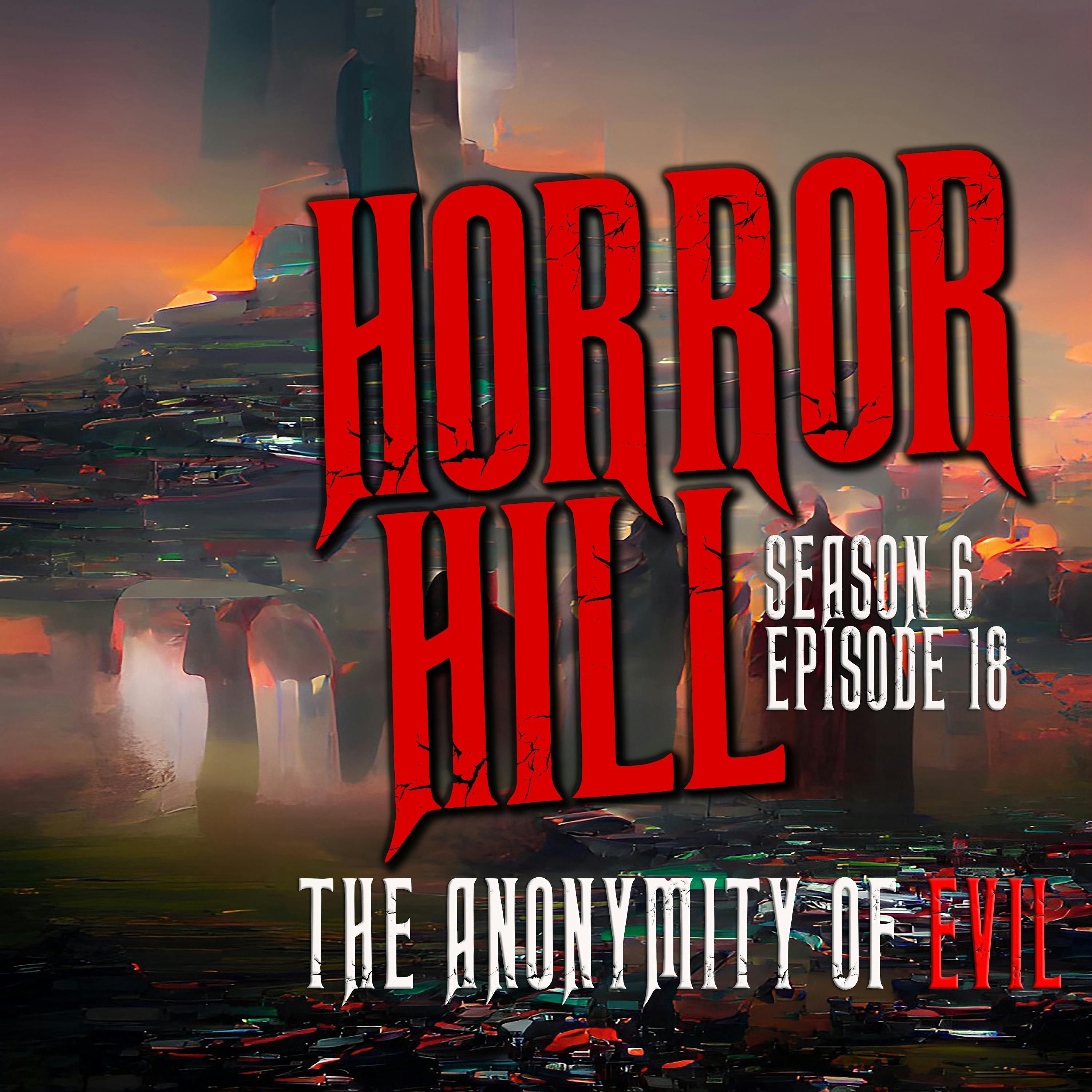 S6 Ep18: S6E018 - "The Anonymity of Death" - Horror Hill