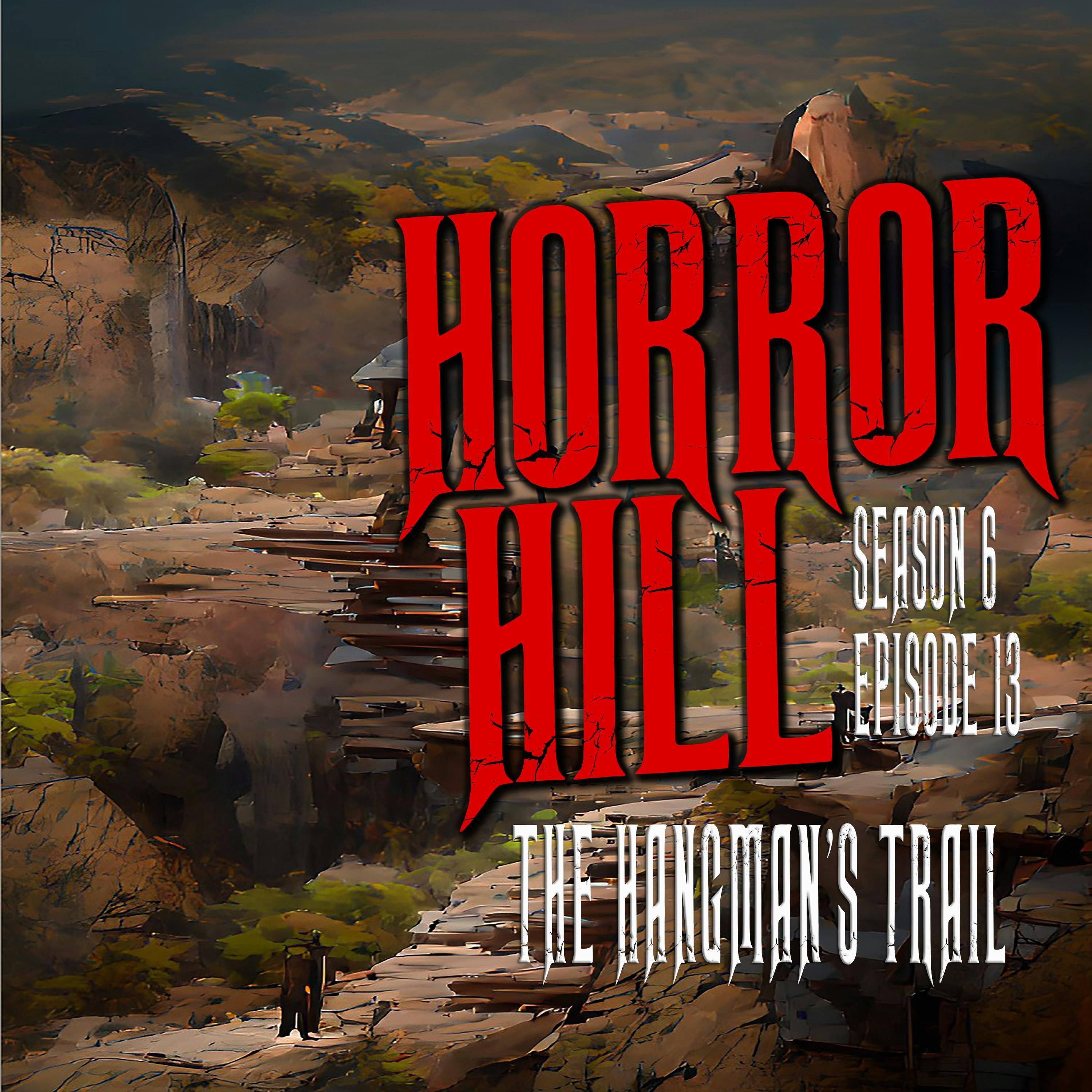 S6 Ep13: S6E013 - "The Hangman's Trail" - Horror Hill