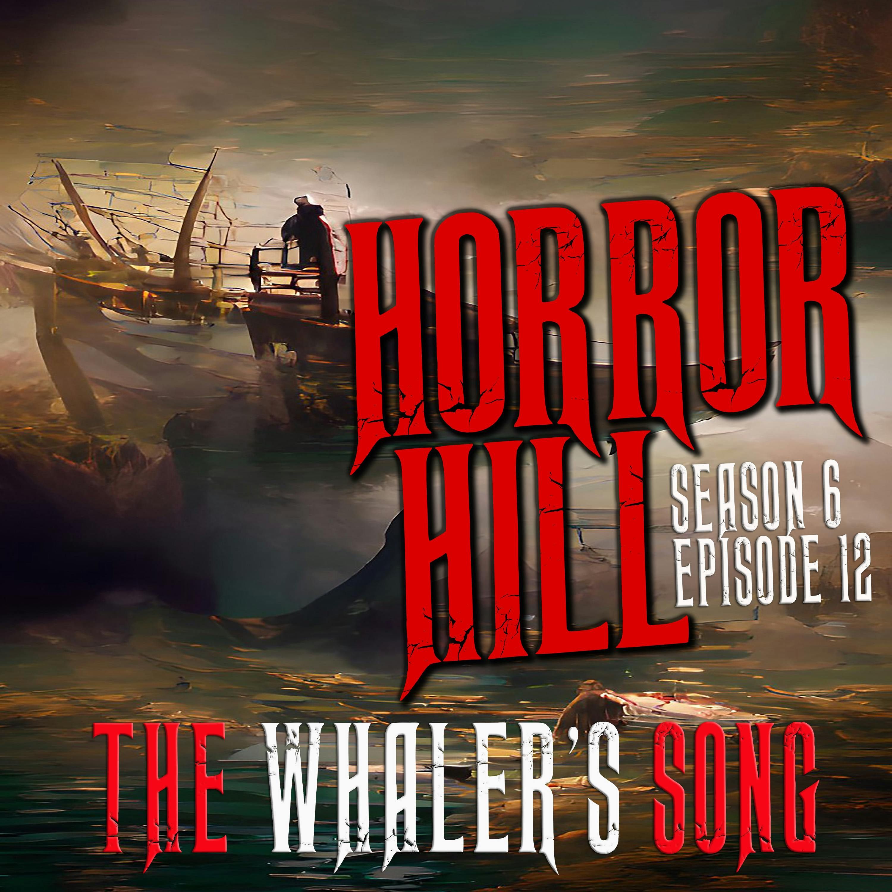S6 Ep12: S6E012 - "The Whaler's Song" - Horror Hill