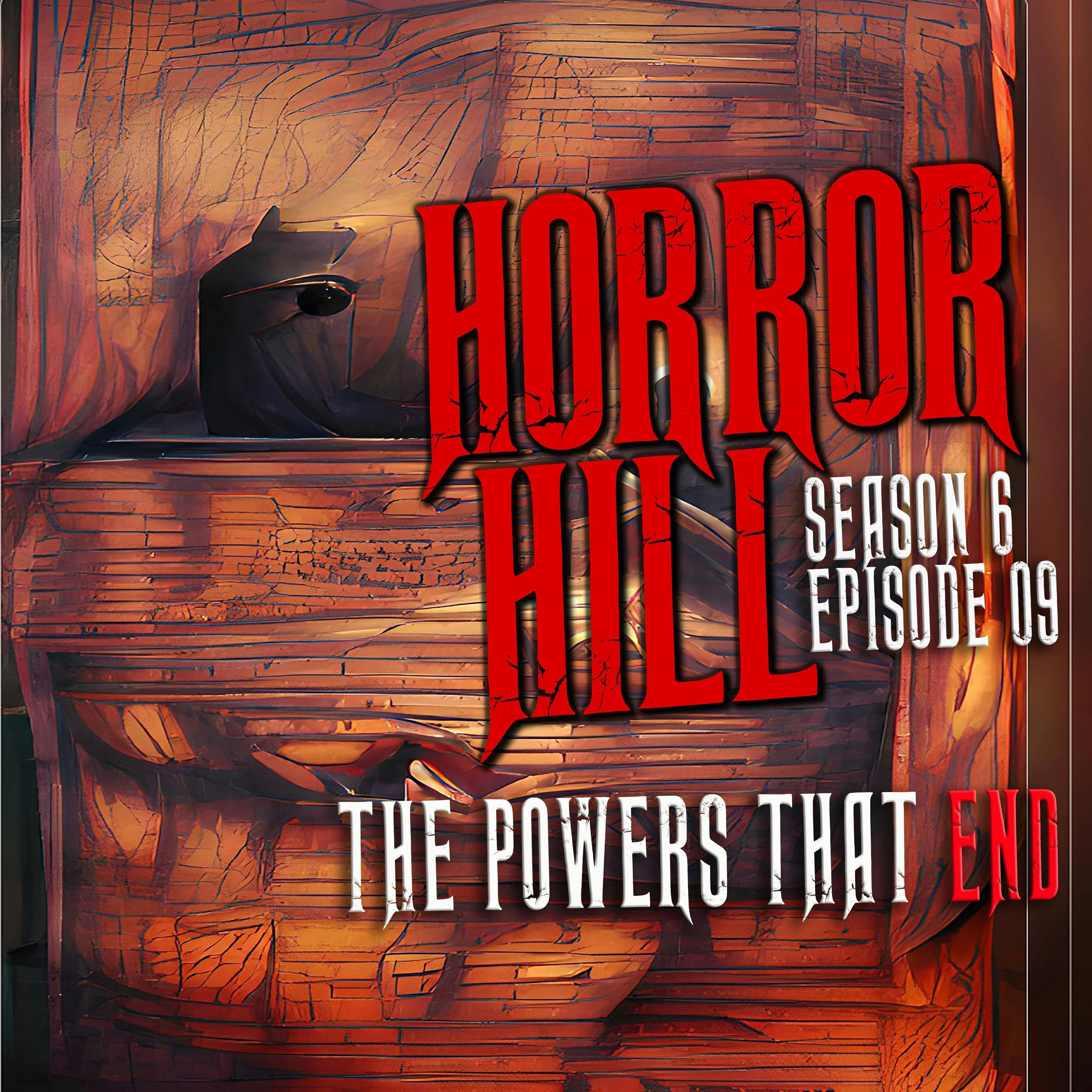 S6 Ep9: S6E009 - "The Powers That End" - Horror Hill