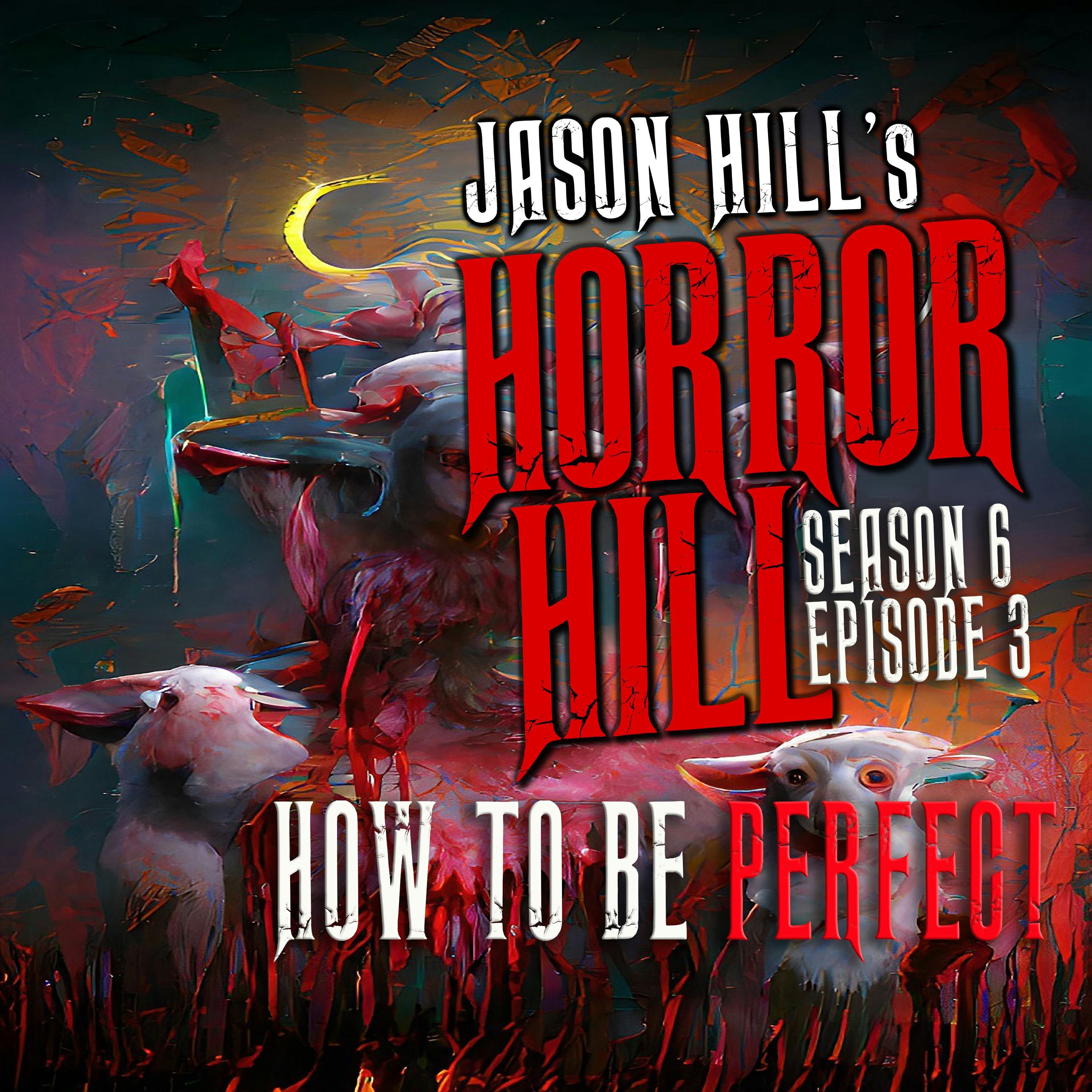 S6 Ep3: S6E003 - "How to be Perfect’" - Horror Hill