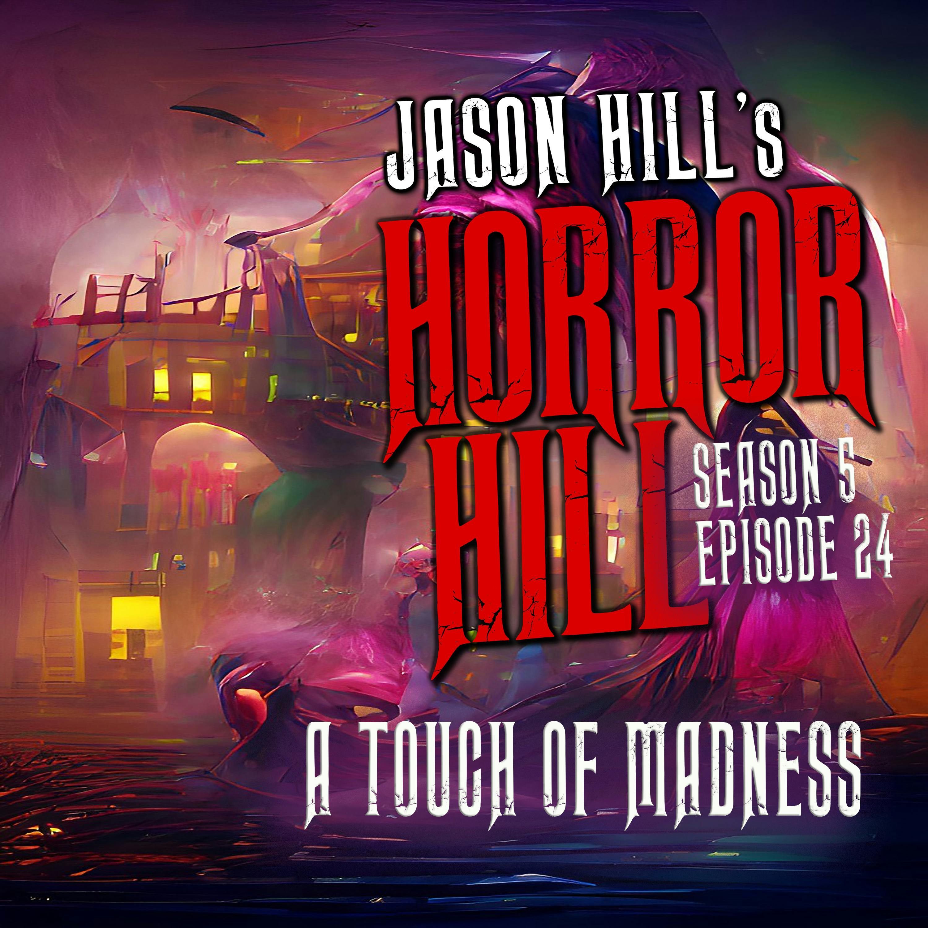 S5 Ep24: S5E024 - "A Touch of Madness" - Horror Hill