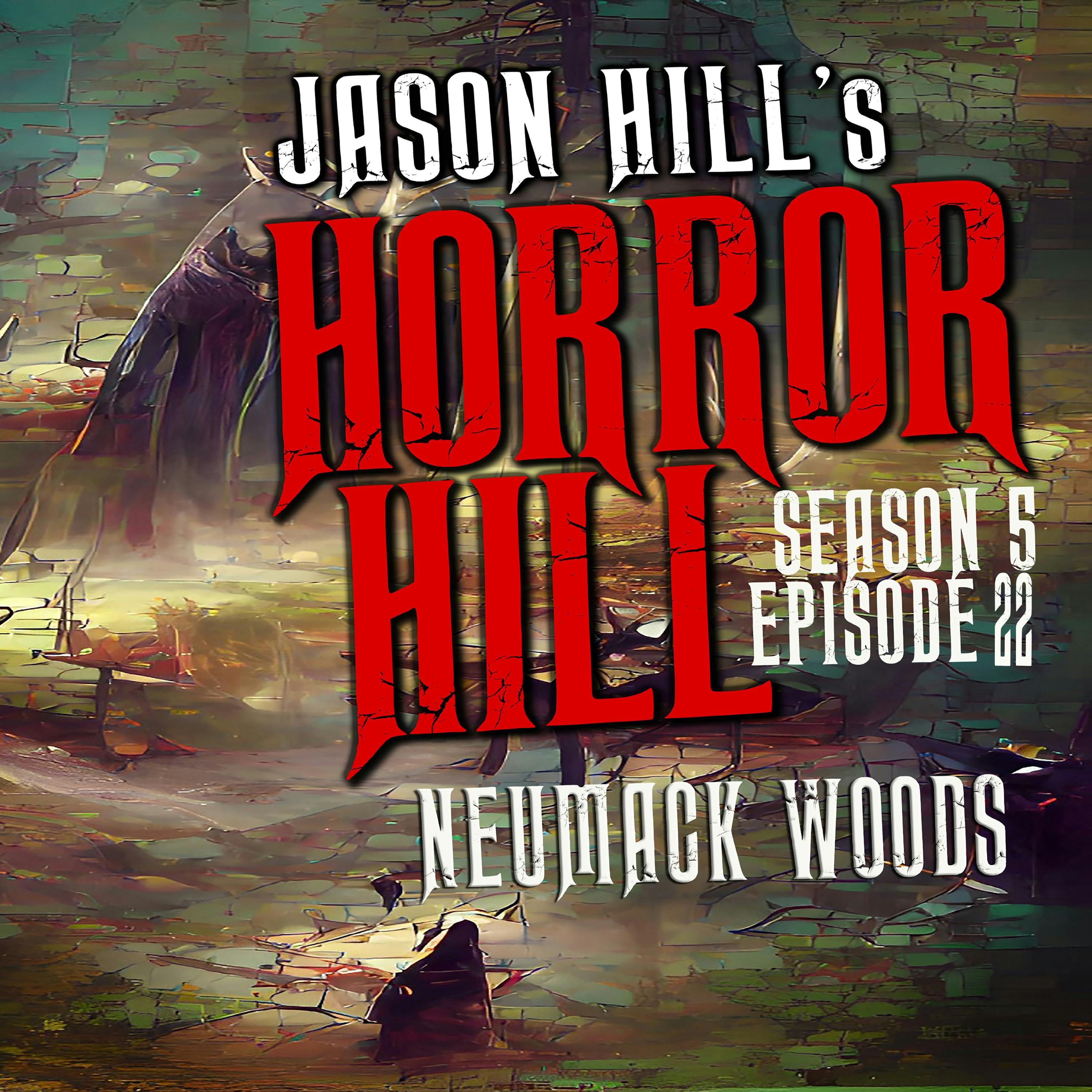 S5 Ep22: S5E022 - "Neumack Woods" - Horror Hill