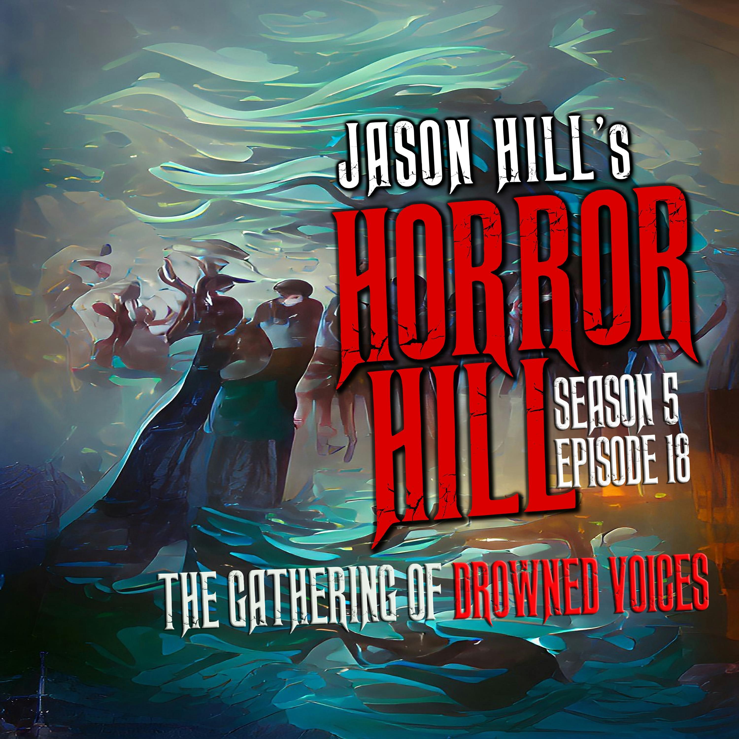 S5 Ep18: S5E018 - "The Gathering of Drowned Voices" - Horror Hill