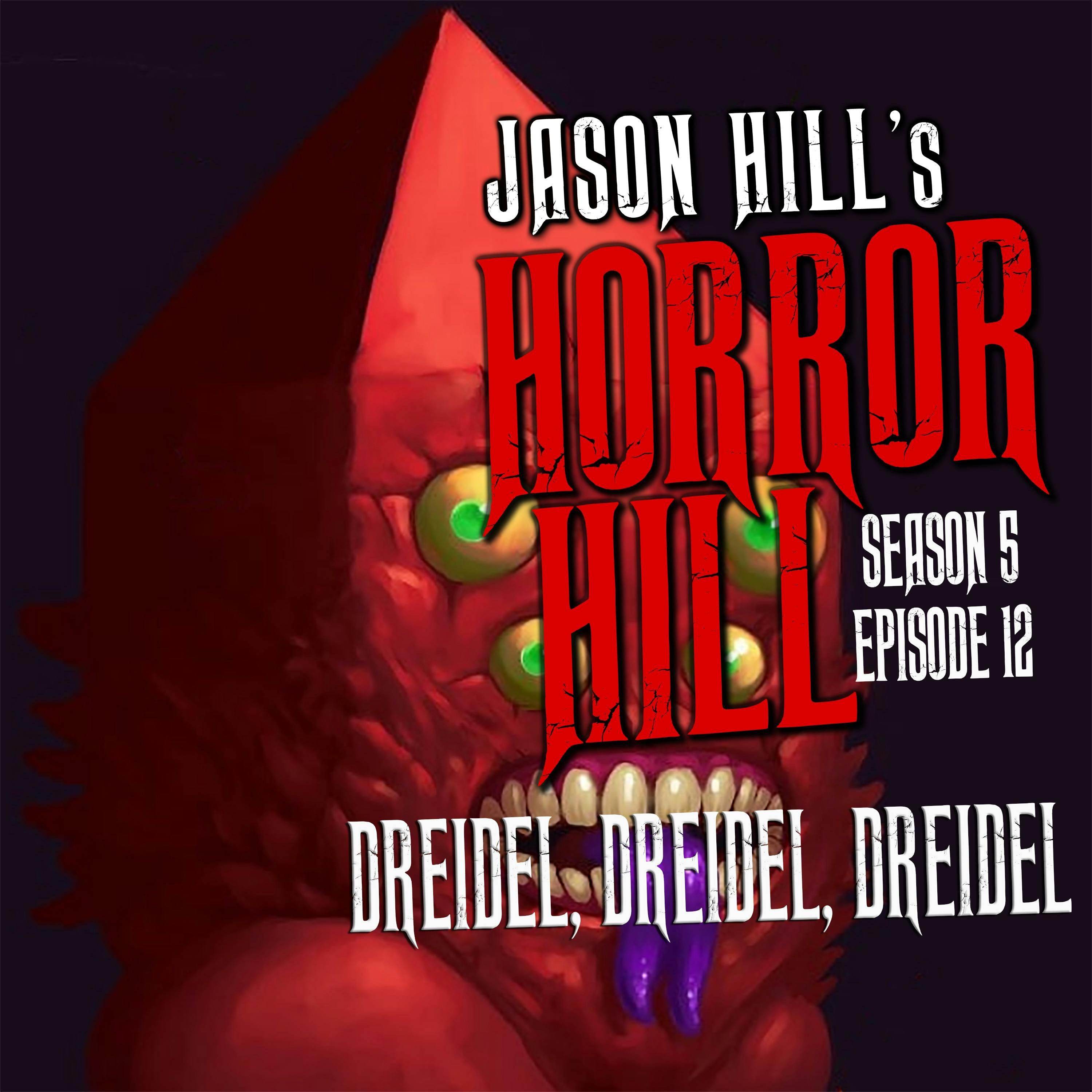S5 Ep13: S5E013 - "Dreidel, Dreidel, Dreidel" - Horror Hill