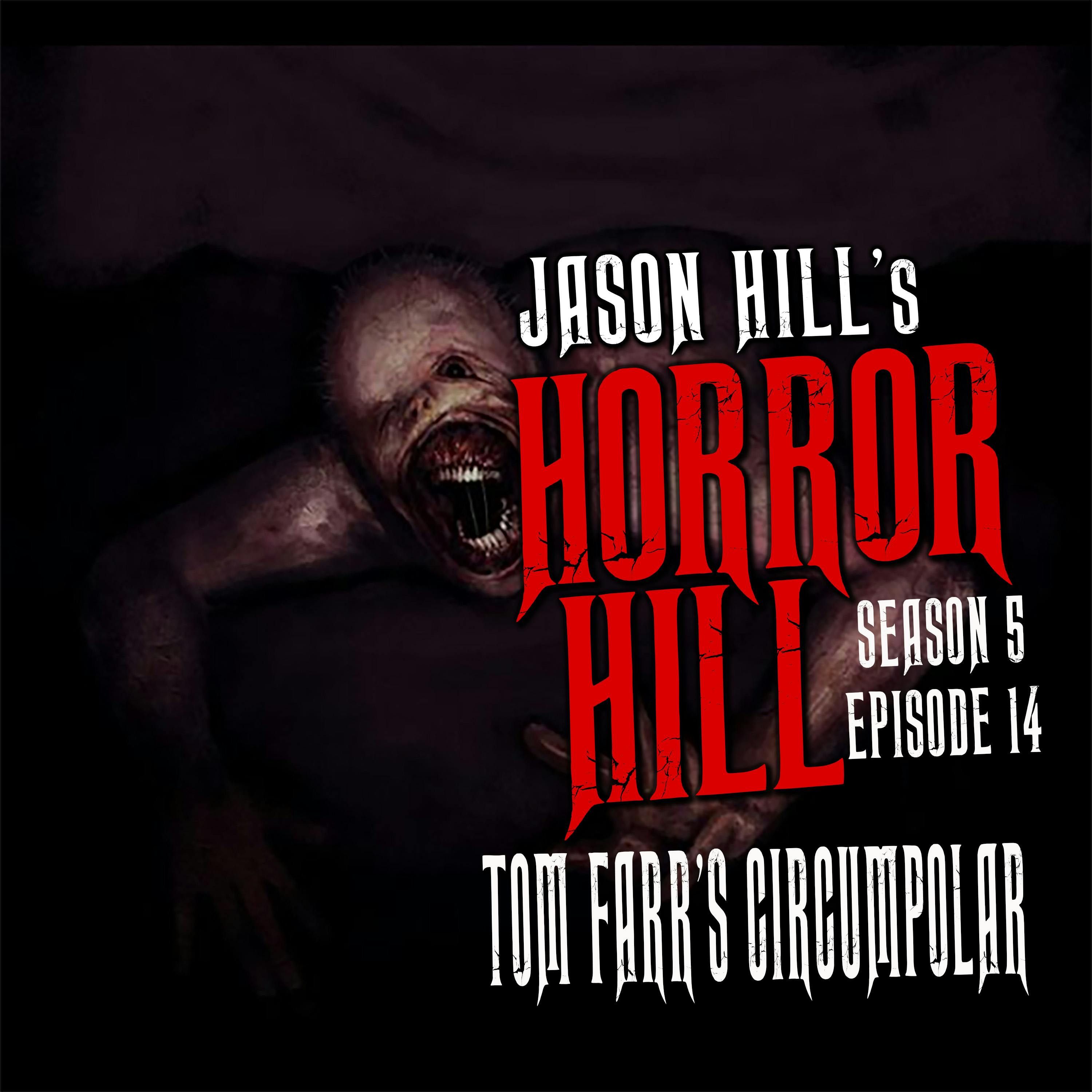 S5 Ep14:  S5E014 - "Tom Farr's Circumpolar" - Horror Hill
