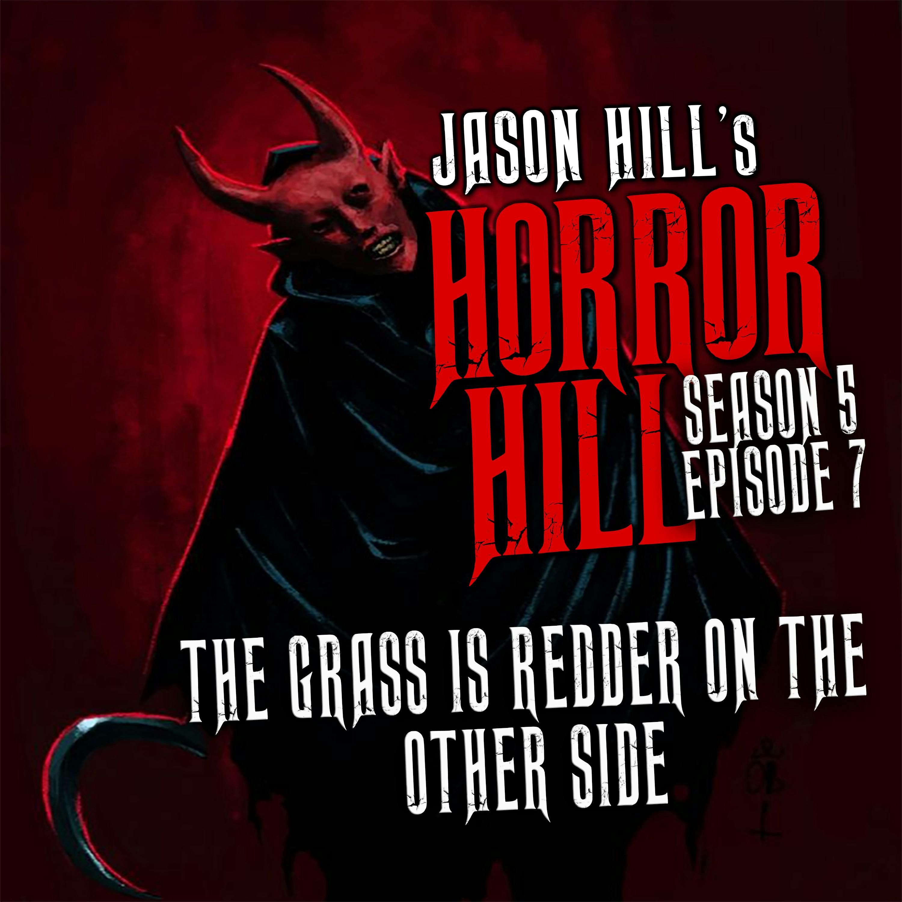 S5 Ep7: S5E07 - "The Grass is Redder on the Other Side" - Horror Hill