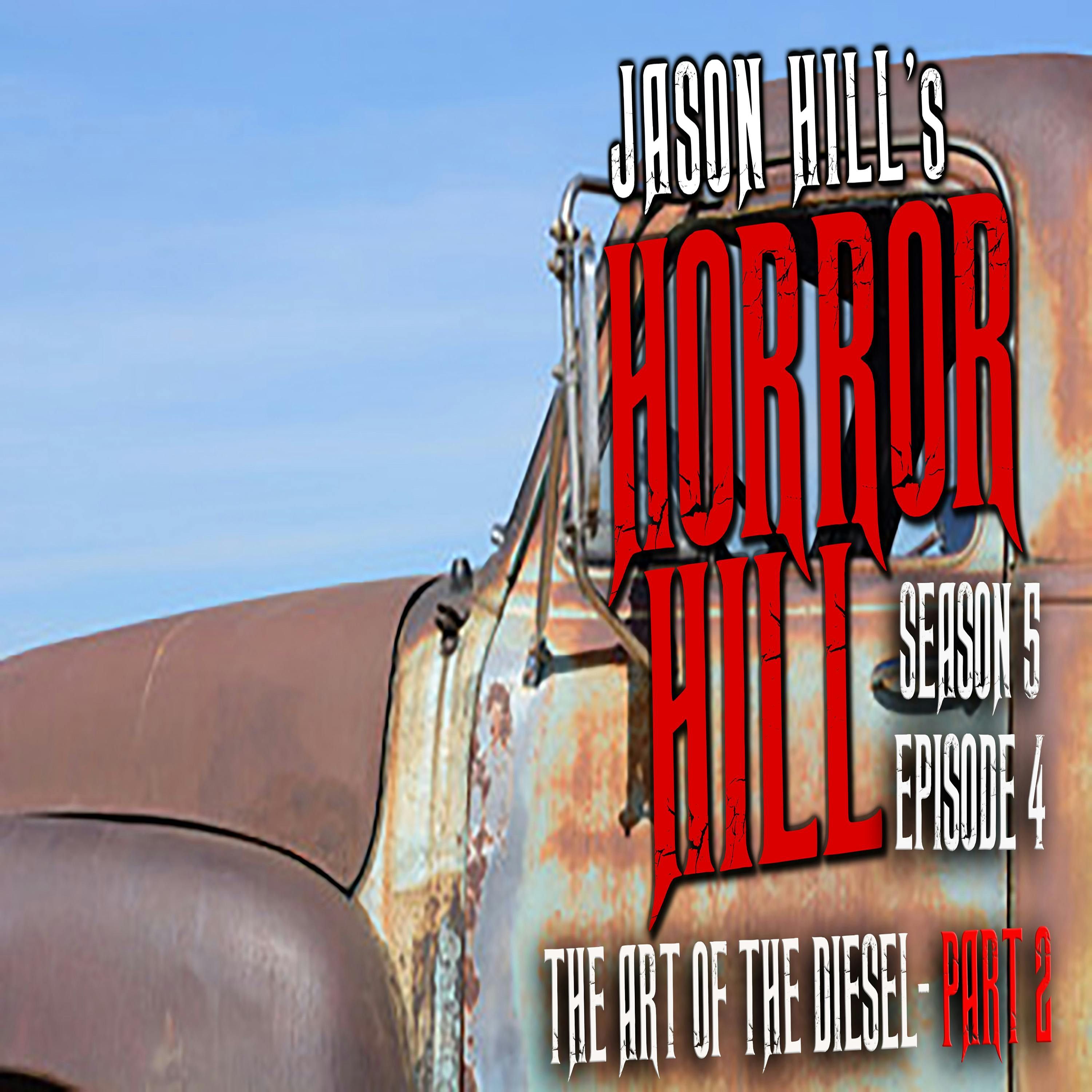 S5 Ep4: S5E04 – "The Art of the Diesel" Pt.2 – Horror Hill