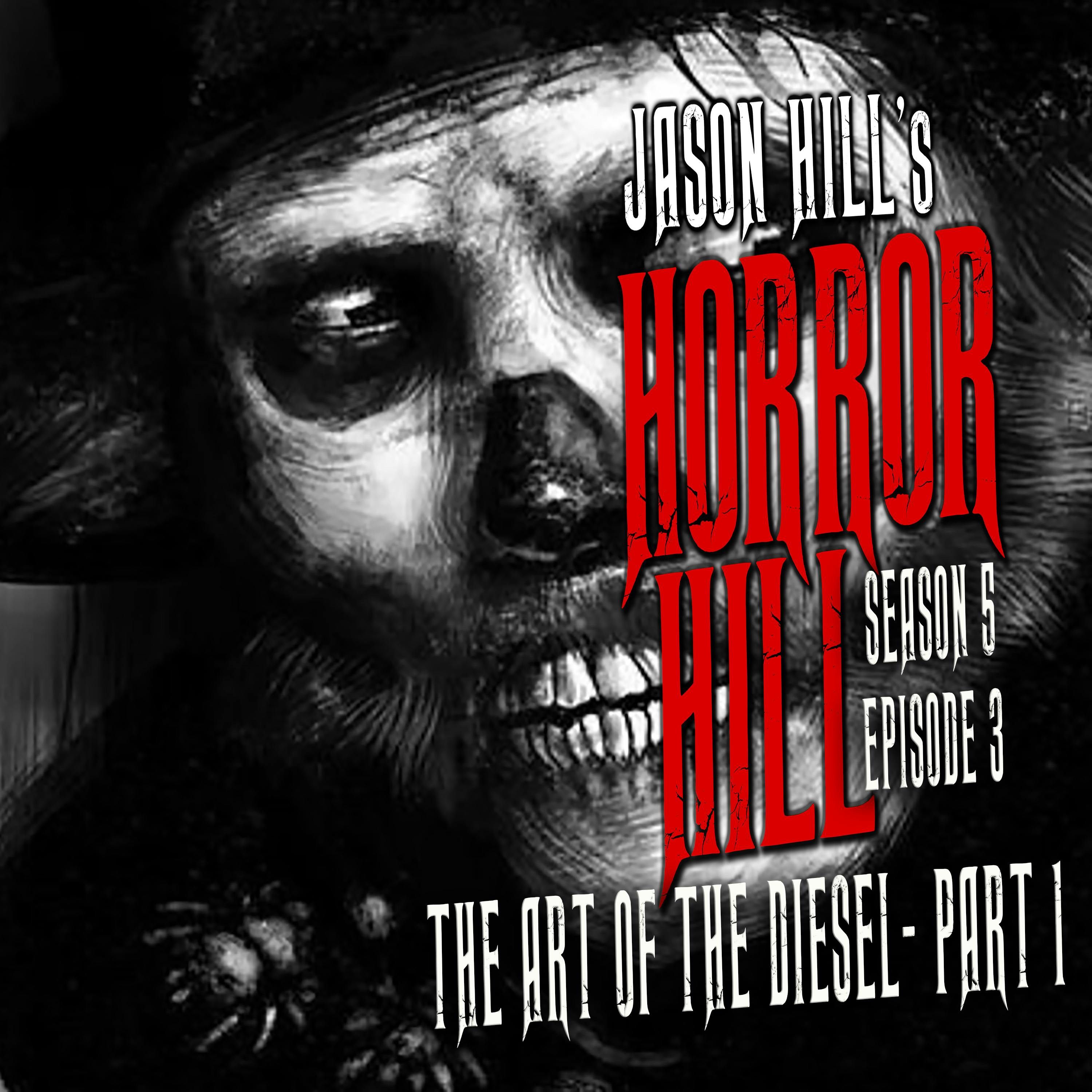 S5 Ep3: S5E03 – "The Art of the Diesel" Pt.1 – Horror Hill