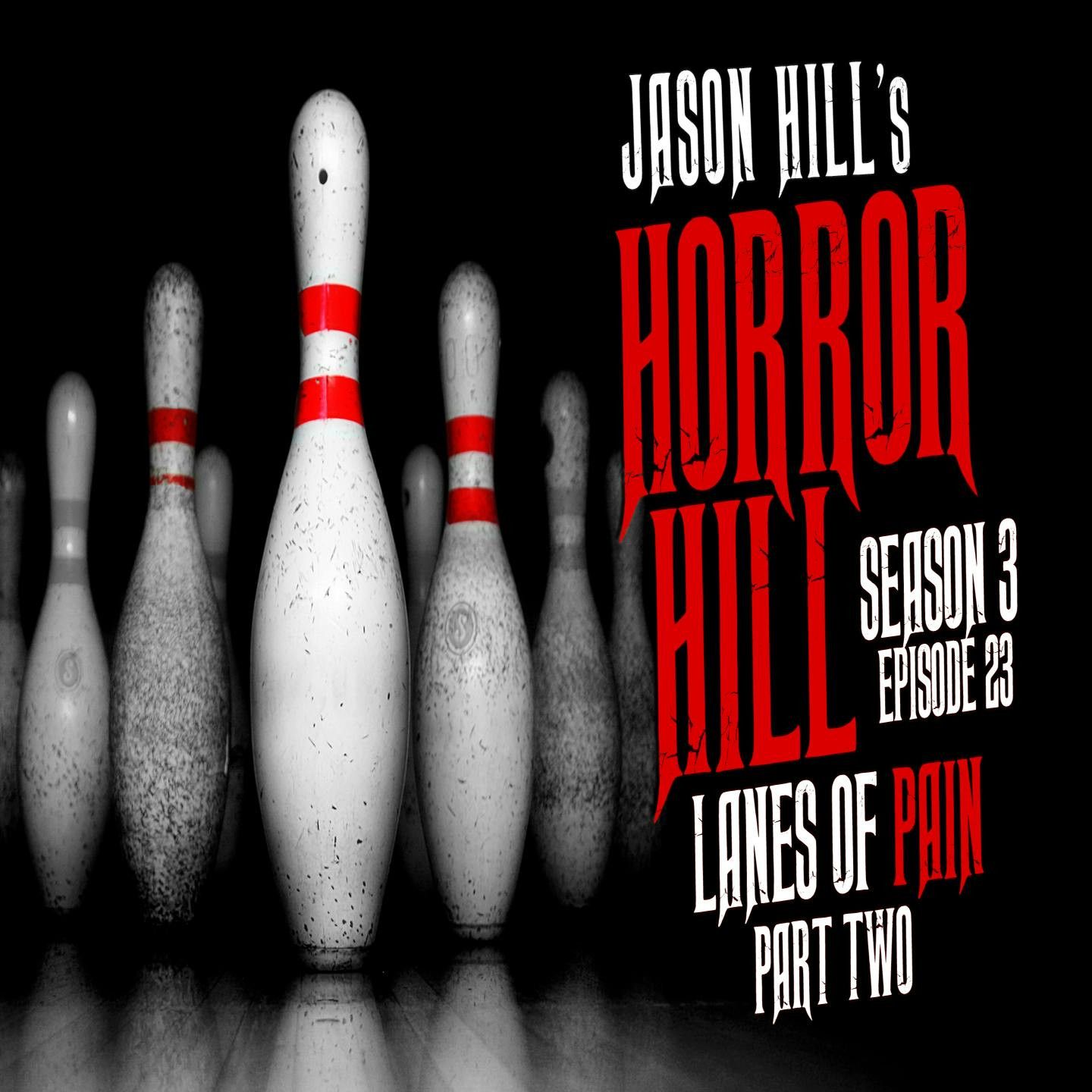 S3 Ep23: S3E23 – "Lanes of Pain (Part 2)" – Horror Hill