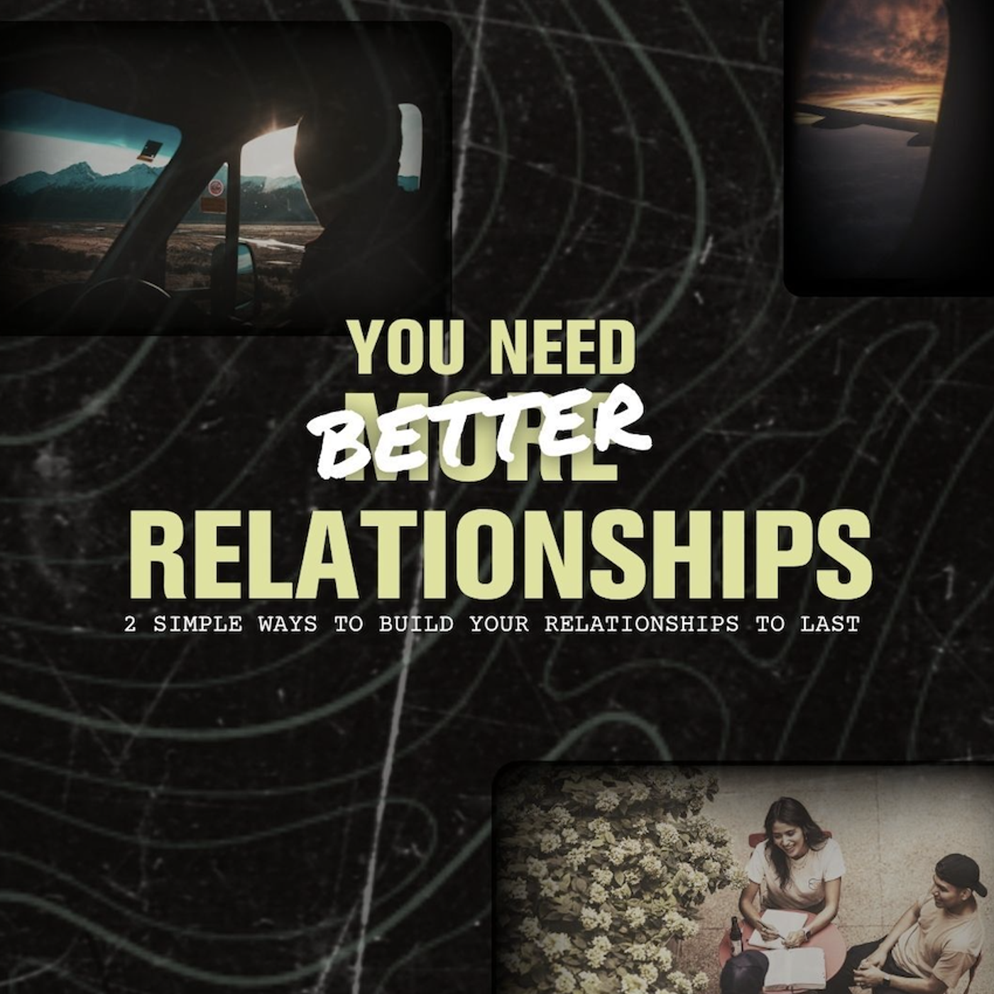 You Need Better Relationships | 2 Simple Ways to Build Your Relationships to Last