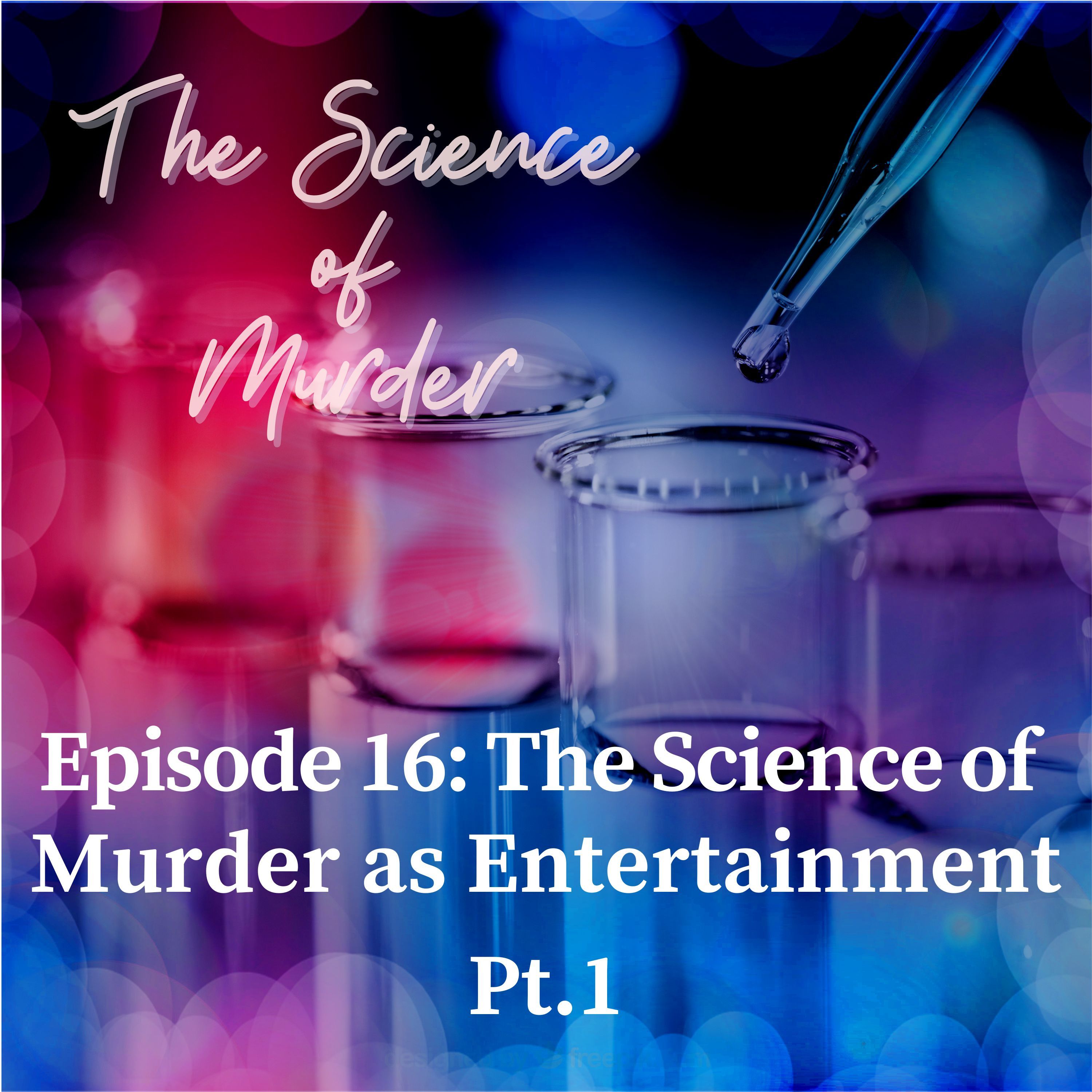 16: Ep. 16: The Science of Murder as Entertainment, Pt. 1 episode artwork