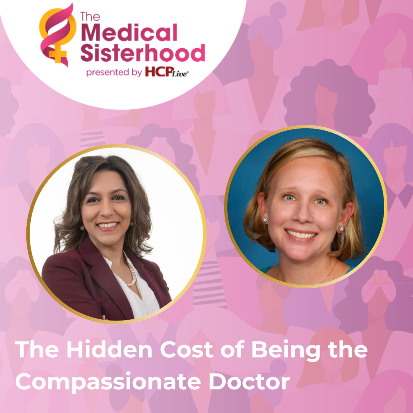 The Medical Sisterhood: The Hidden Cost of Being the Compassionate Doctor, With Lisa Swanson MD