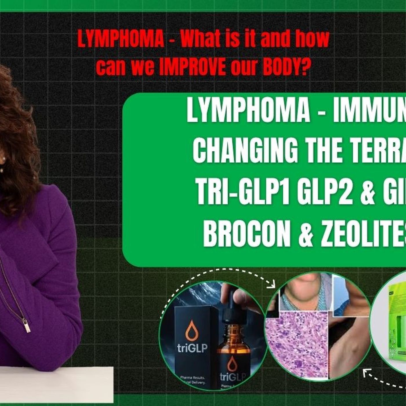 362: LYMPHOMA - changing the body's terrain: BrocOn, Zeolites & TriGLP GLP1 GLP2 & GIP - feeling better!!