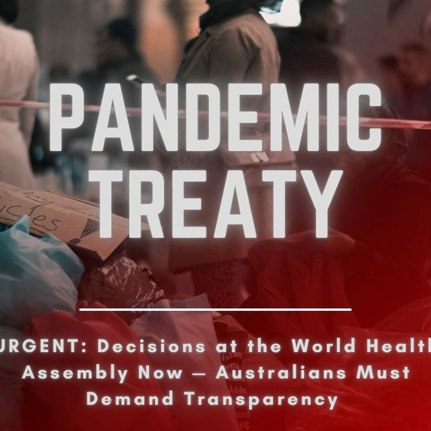 URGENT: Decisions at the World Health Assembly Now — Australians Must Demand Transparency