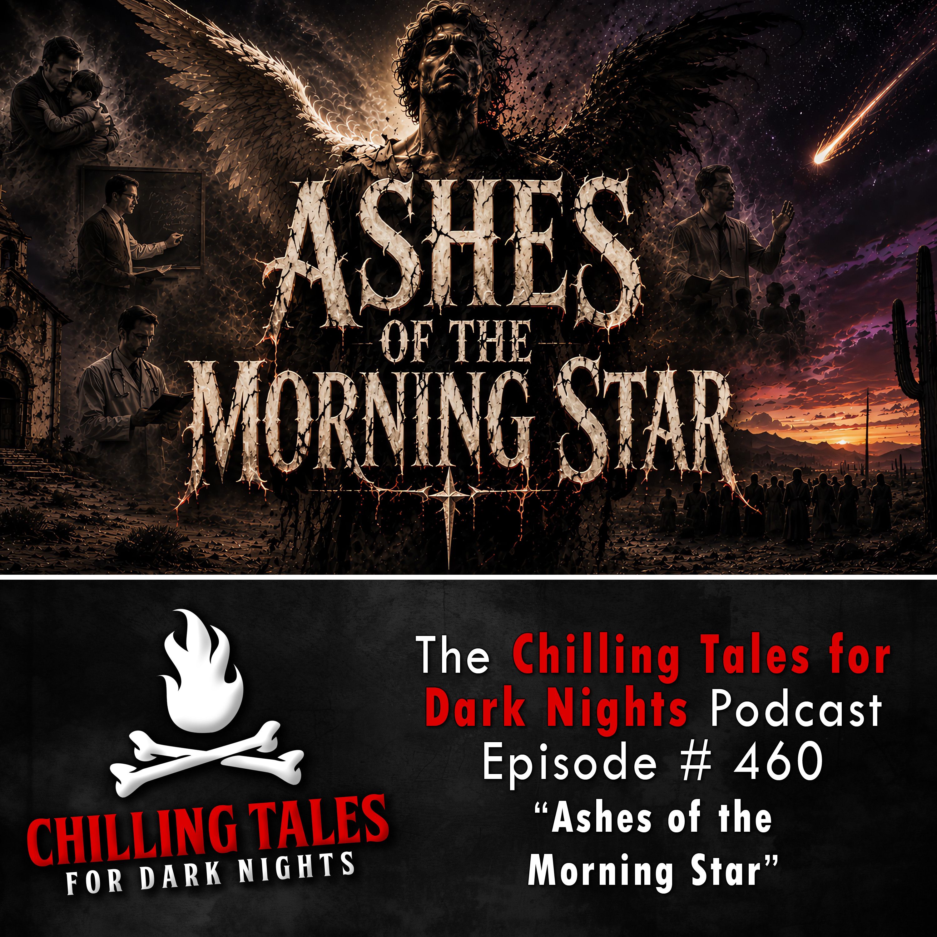 460: Episode 460 - "Ashes of the Morning Star" - Chilling Tales for Dark Nights